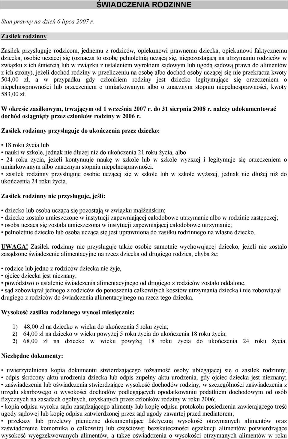 niepozostającą na utrzymaniu rodziców w związku z ich śmiercią lub w związku z ustaleniem wyrokiem sądowym lub ugodą sądową prawa do alimentów z ich strony), jeżeli dochód rodziny w przeliczeniu na