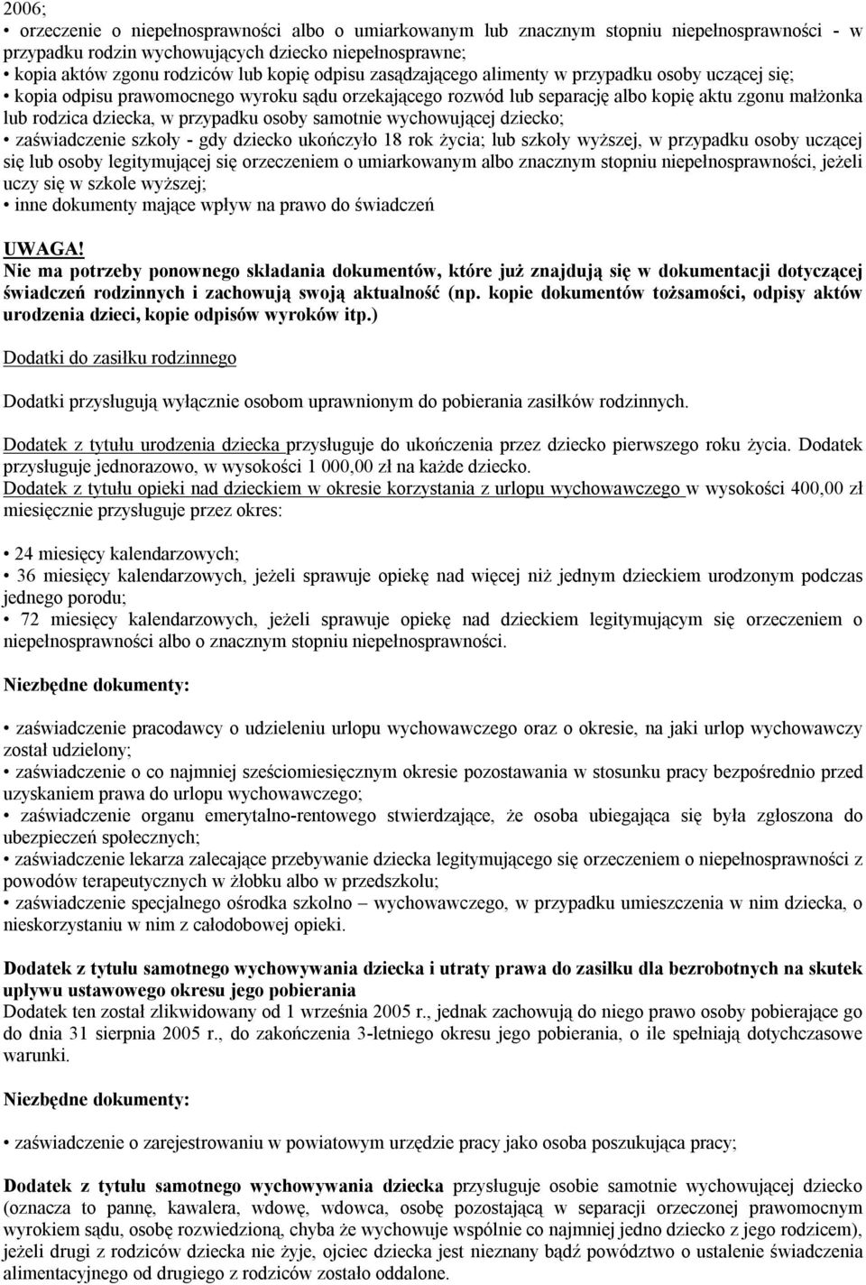 osoby samotnie wychowującej dziecko; zaświadczenie szkoły - gdy dziecko ukończyło 18 rok życia; lub szkoły wyższej, w przypadku osoby uczącej się lub osoby legitymującej się orzeczeniem o