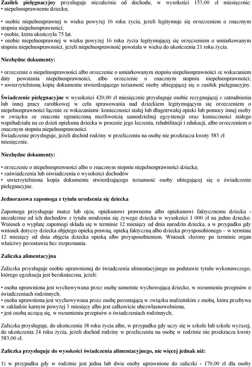 osobie niepełnosprawnej w wieku powyżej 16 roku życia legitymującej się orzeczeniem o umiarkowanym stopniu niepełnosprawności, jeżeli niepełnosprawność powstała w wieku do ukończenia 21 roku życia.