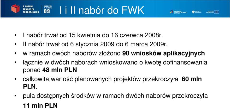 w ramach dwóch naborów złoŝono 90 wniosków aplikacyjnych łącznie w dwóch naborach wnioskowano o