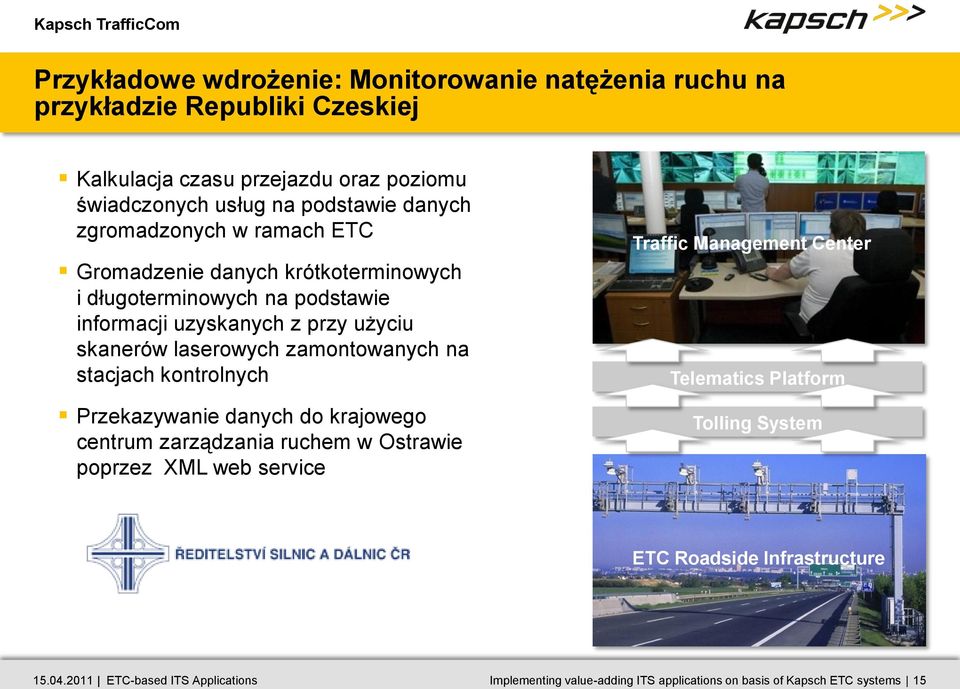 zamontowanych na stacjach kontrolnych Przekazywanie danych do krajowego centrum zarządzania ruchem w Ostrawie poprzez XML web service Traffic Management Center