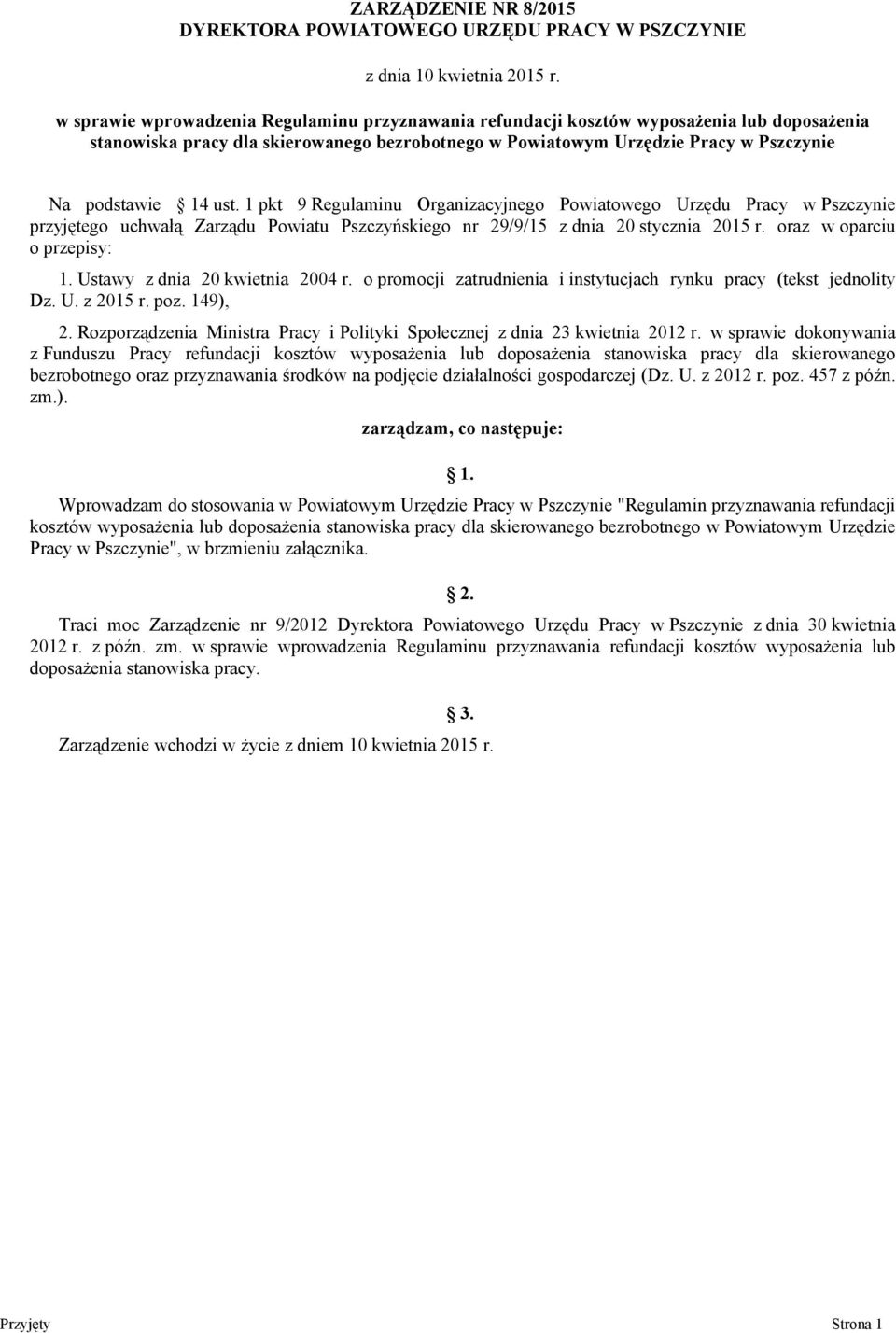ust. 1 pkt 9 Regulaminu Organizacyjnego Powiatowego Urzędu Pracy w Pszczynie przyjętego uchwałą Zarządu Powiatu Pszczyńskiego nr 29/9/15 z dnia 20 stycznia 2015 r. oraz w oparciu o przepisy: 1.