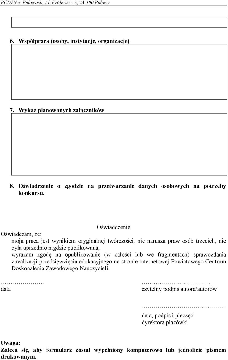 opublikowanie (w całości lub we fragmentach) sprawozdania z realizacji przedsięwzięcia edukacyjnego na stronie internetowej Powiatowego Centrum Doskonalenia Zawodowego