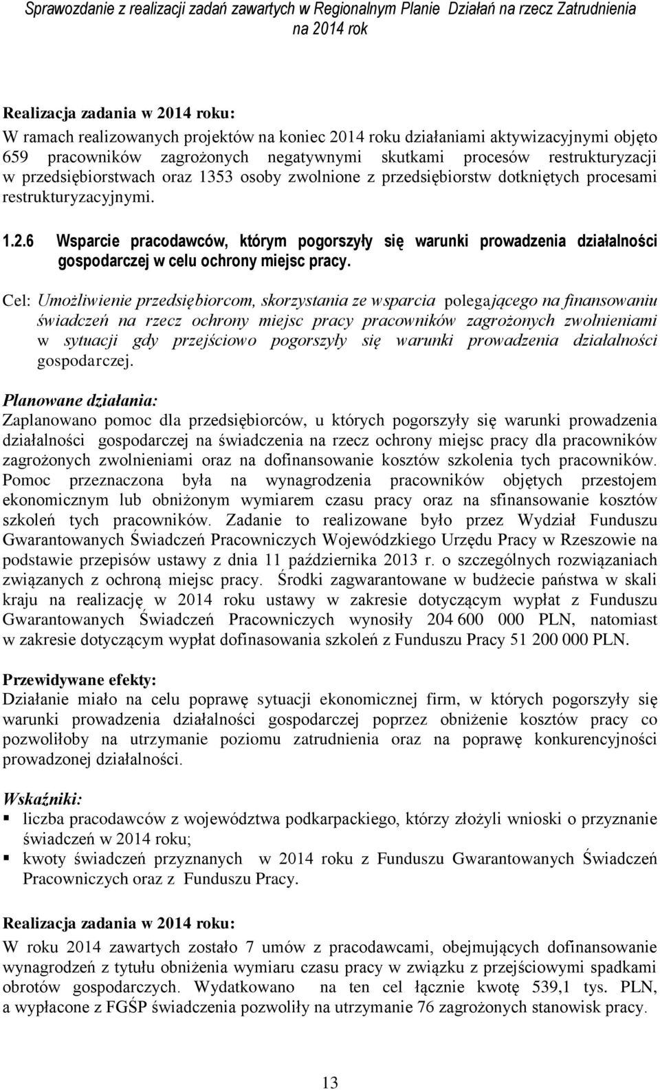 Cel: Umożliwienie przedsiębiorcom, skorzystania ze wsparcia polegającego na finansowaniu świadczeń na rzecz ochrony miejsc pracy pracowników zagrożonych zwolnieniami w sytuacji gdy przejściowo