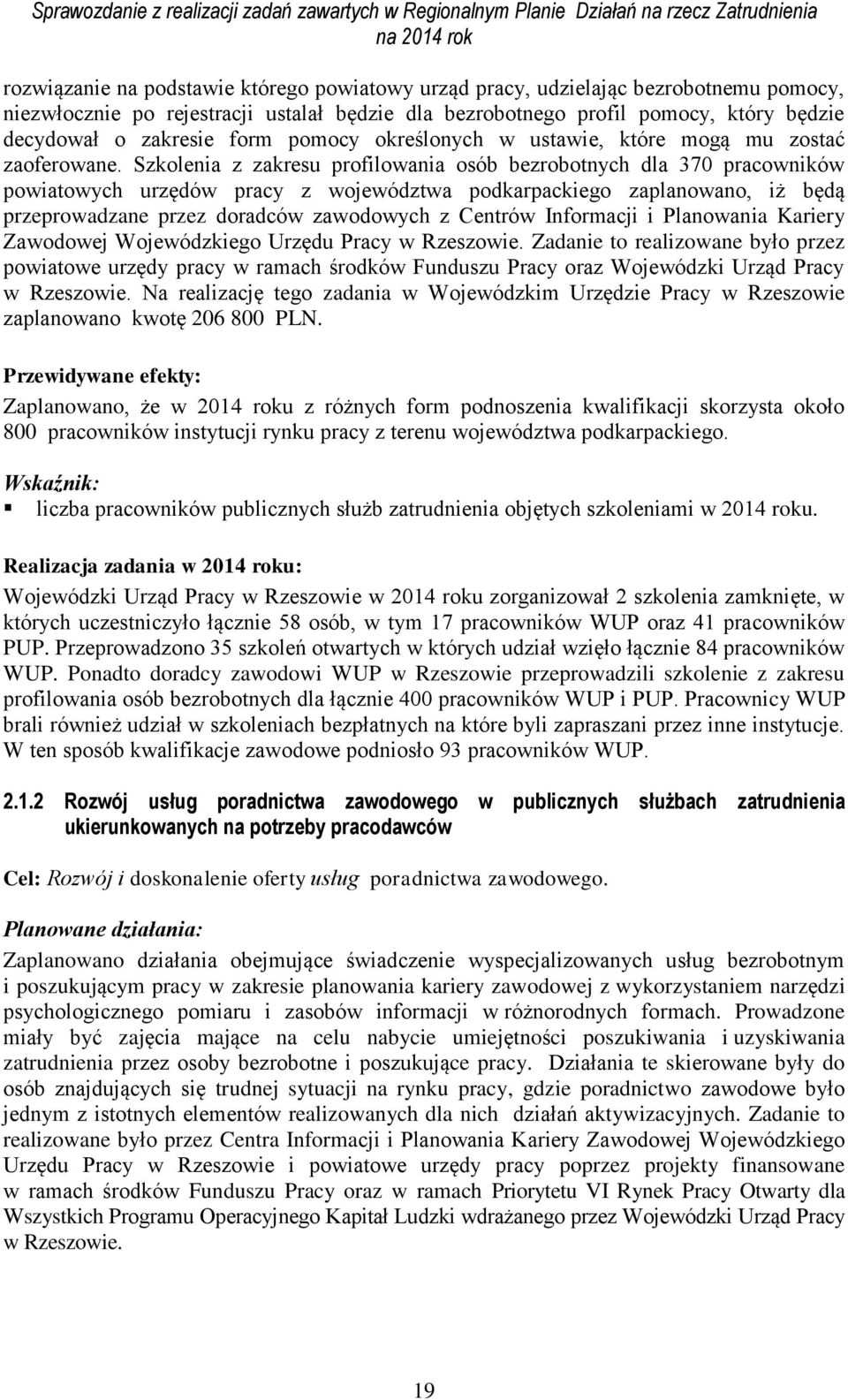 Szkolenia z zakresu profilowania osób bezrobotnych dla 370 pracowników powiatowych urzędów pracy z województwa podkarpackiego zaplanowano, iż będą przeprowadzane przez doradców zawodowych z Centrów