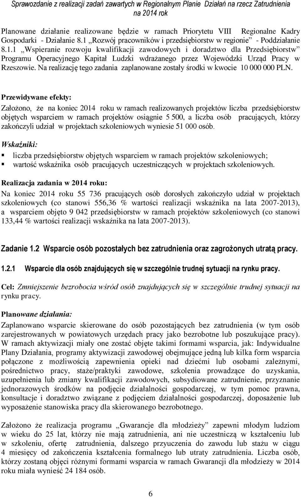 1 Wspieranie rozwoju kwalifikacji zawodowych i doradztwo dla Przedsiębiorstw Programu Operacyjnego Kapitał Ludzki wdrażanego przez Wojewódzki Urząd Pracy w Rzeszowie.
