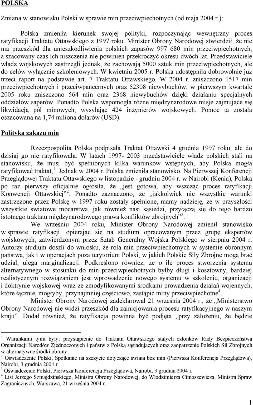 Minister Obrony Narodowej stwierdził, że nie ma przeszkód dla unieszkodliwienia polskich zapasów 997 680 min przeciwpiechotnych, a szacowany czas ich niszczenia nie powinien przekroczyć okresu dwóch