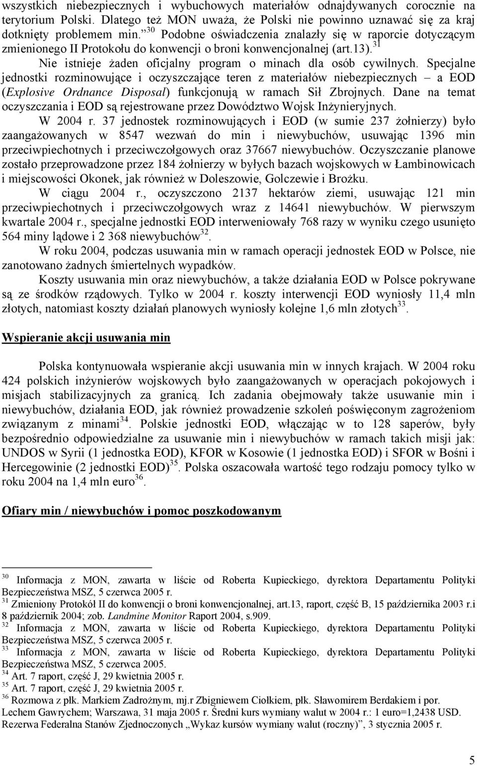 Specjalne jednostki rozminowujące i oczyszczające teren z materiałów niebezpiecznych a EOD (Explosive Ordnance Disposal) funkcjonują w ramach Sił Zbrojnych.
