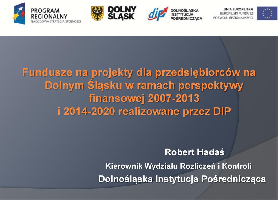 2014-2020 realizowane przez DIP Robert Hadaś Kierownik