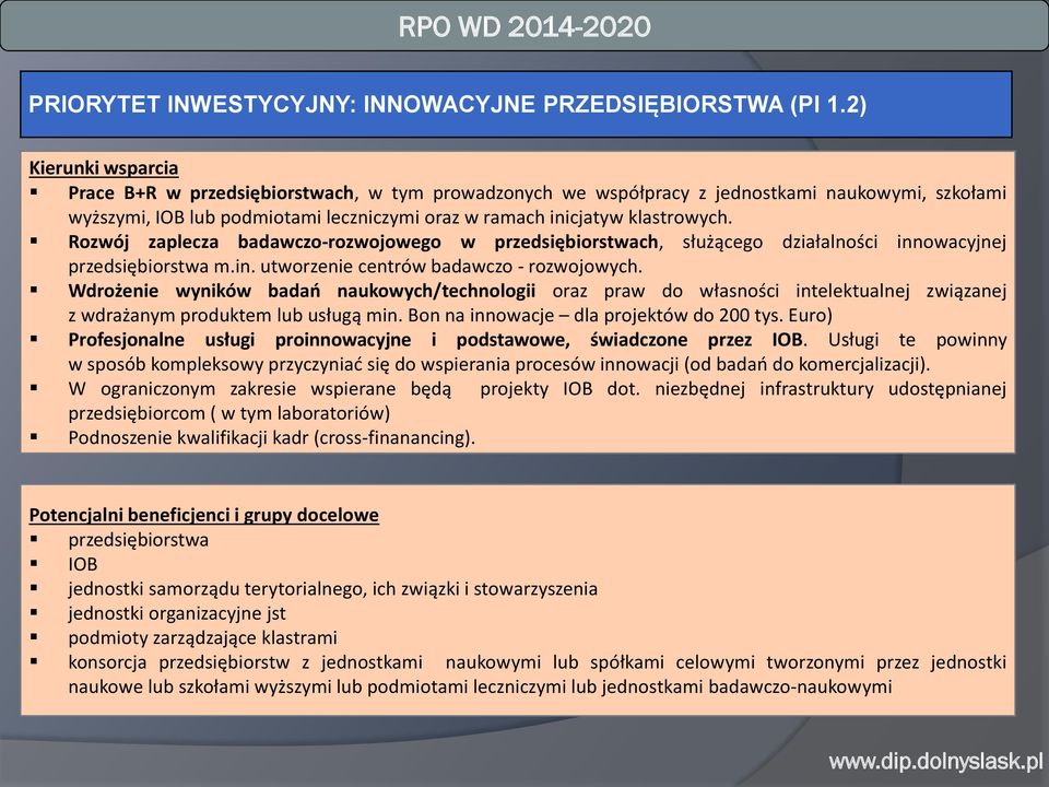 Rozwój zaplecza badawczo-rozwojowego w przedsiębiorstwach, służącego działalności innowacyjnej przedsiębiorstwa m.in. utworzenie centrów badawczo - rozwojowych.