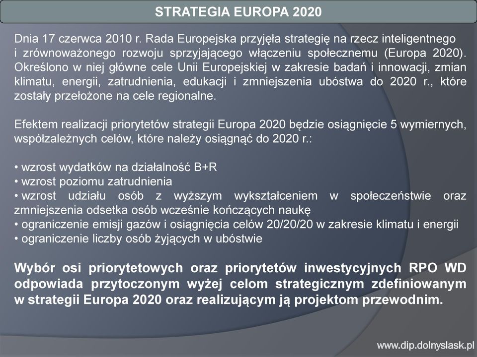 , które zostały przełożone na cele regionalne. Efektem realizacji priorytetów strategii Europa 2020 będzie osiągnięcie 5 wymiernych, współzależnych celów, które należy osiągnąć do 2020 r.