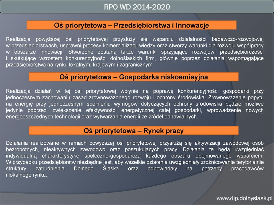 Stworzone zostaną także warunki sprzyjające rozwojowi przedsiębiorczości i skutkujące wzrostem konkurencyjności dolnośląskich firm, głównie poprzez działania wspomagające przedsiębiorstwa na rynku