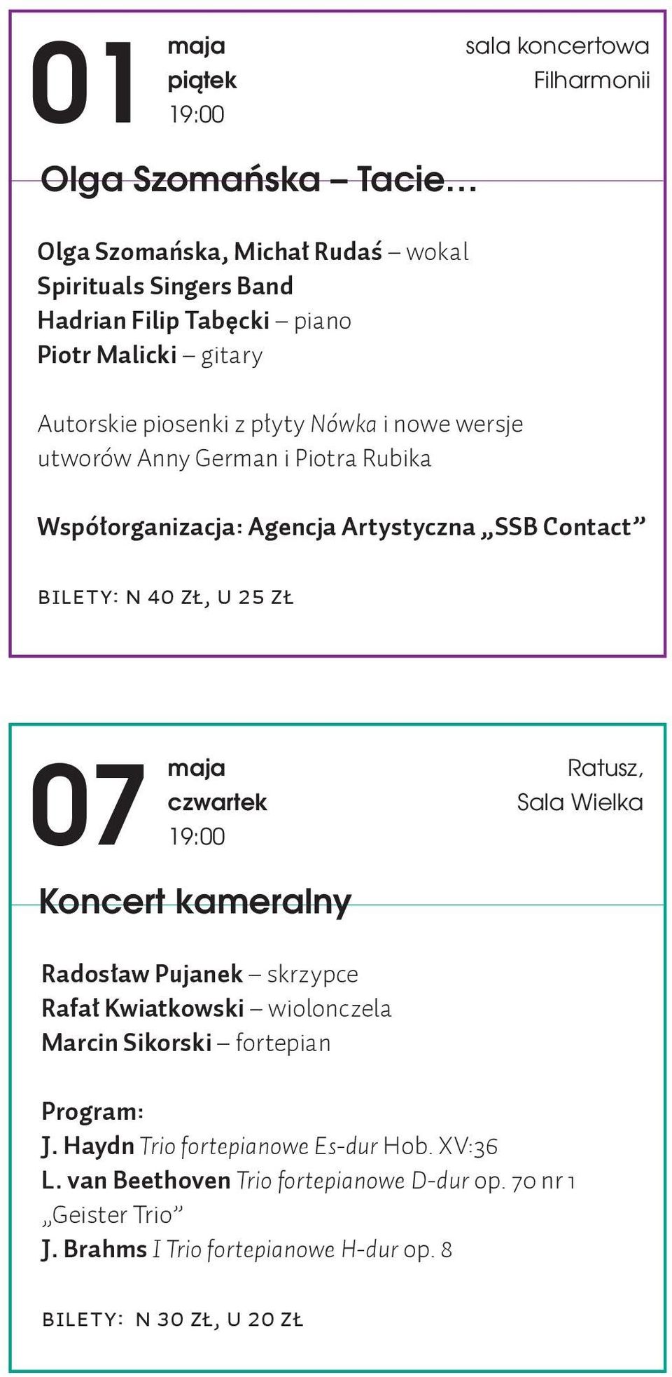 40 zł, U 25 zł 07 czwartek Ratusz, Sala Wielka Koncert kameralny Radosław Pujanek skrzypce Rafał Kwiatkowski wiolonczela Marcin Sikorski fortepian J.