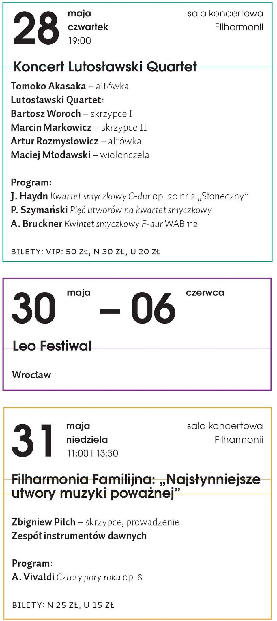 Bruckner Kwintet smyczkowy F-dur WAB 112 Bilety: VIP: 50 ZŁ, N 30 ZŁ, U 20 ZŁ 30 06 Leo Festiwal Wrocław 31 niedziela 11:00 i 13:30 sala koncertowa Filharmonii
