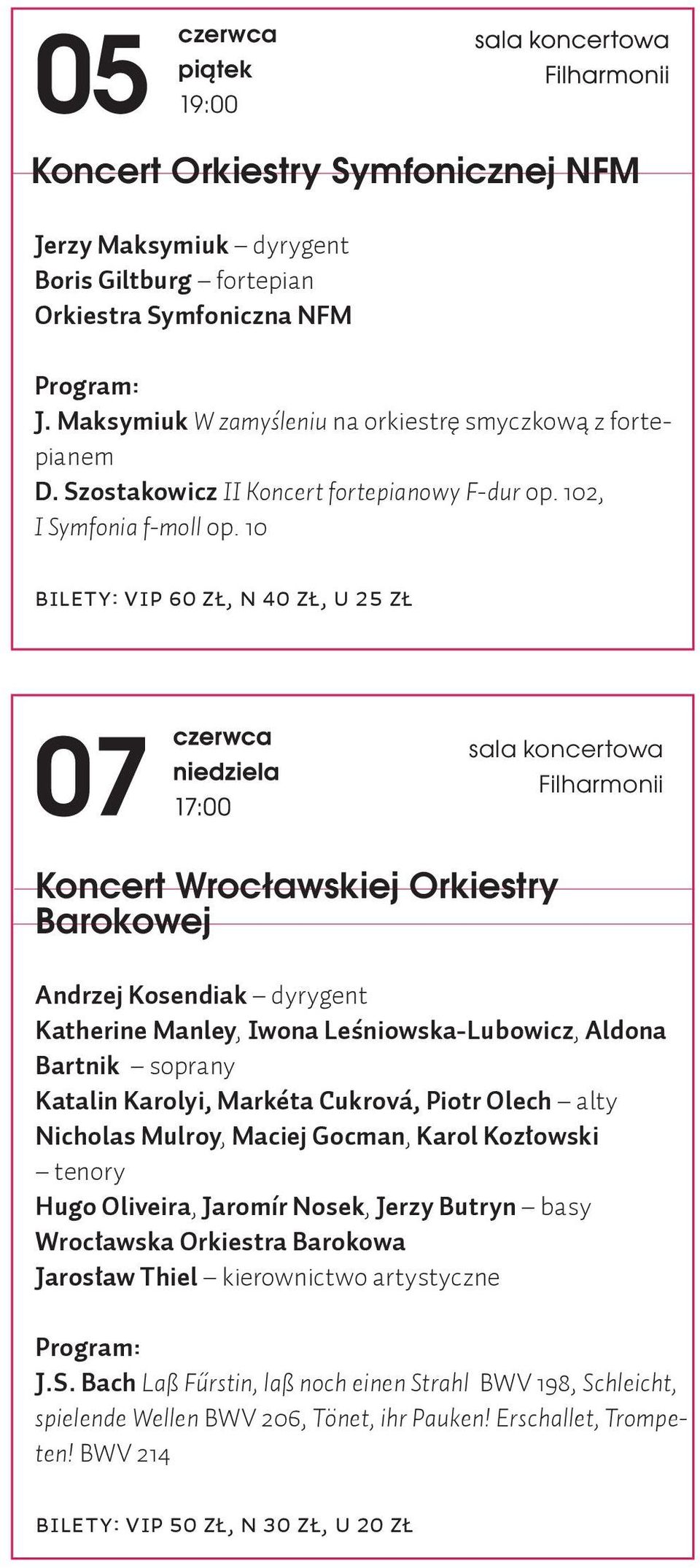 10 Bilety: VIP 60 zł, N 40 zł, U 25 zł sala koncertowa Filharmonii Koncert Wrocławskiej Orkiestry Barokowej Andrzej Kosendiak dyrygent Katherine Manley, Iwona Leśniowska-Lubowicz, Aldona Bartnik