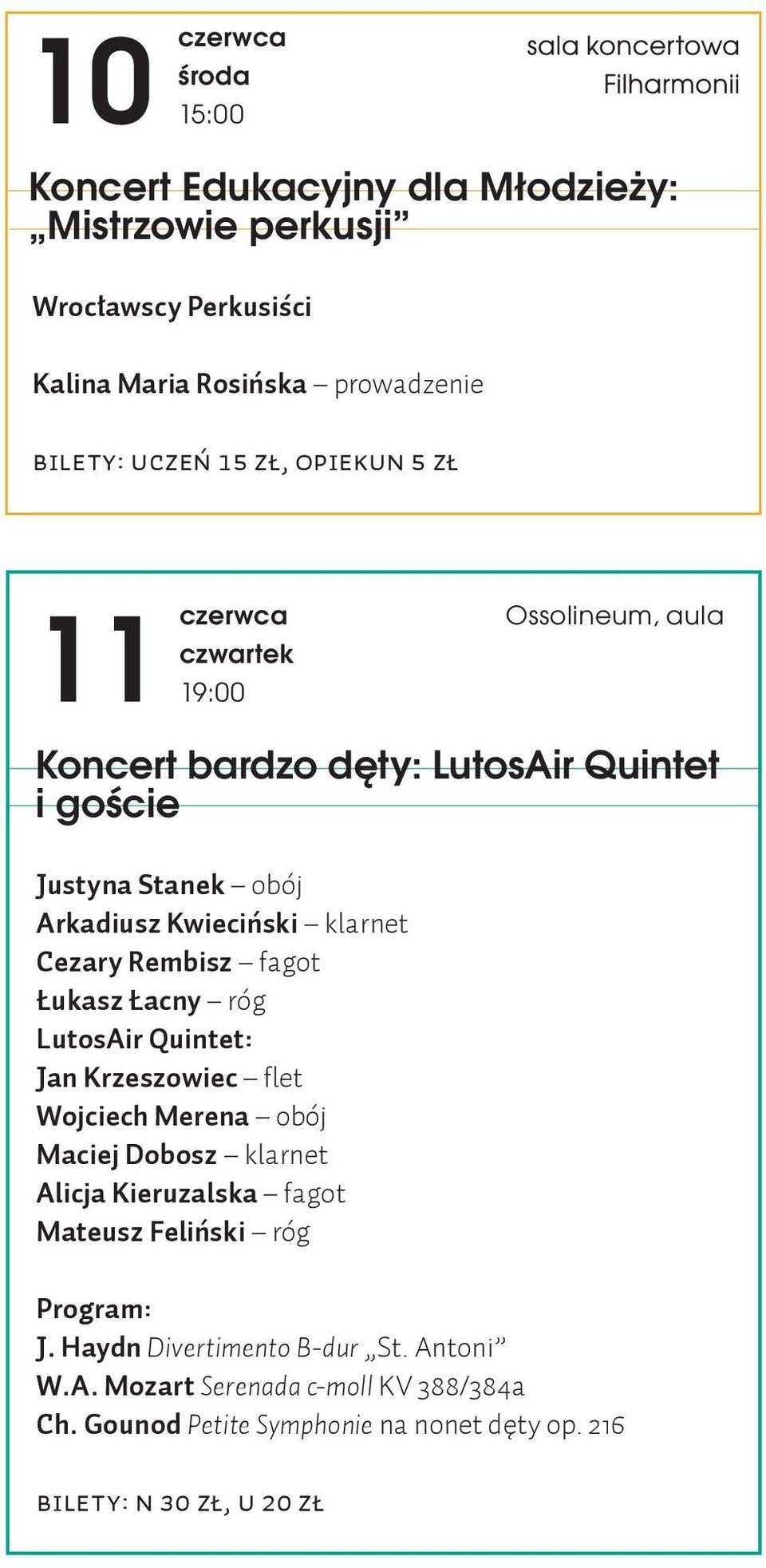 Rembisz fagot Łukasz Łacny róg LutosAir Quintet: Jan Krzeszowiec flet Wojciech Merena obój Maciej Dobosz klarnet Alicja Kieruzalska fagot Mateusz