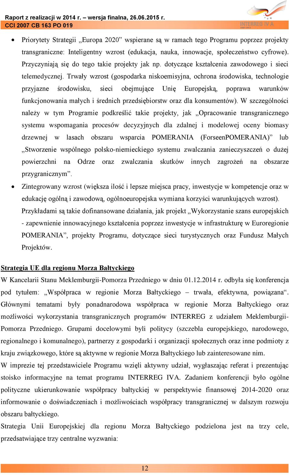 Trwały wzrost (gospodarka niskoemisyjna, ochrona środowiska, technologie przyjazne środowisku, sieci obejmujące Unię Europejską, poprawa warunków funkcjonowania małych i średnich przedsiębiorstw oraz