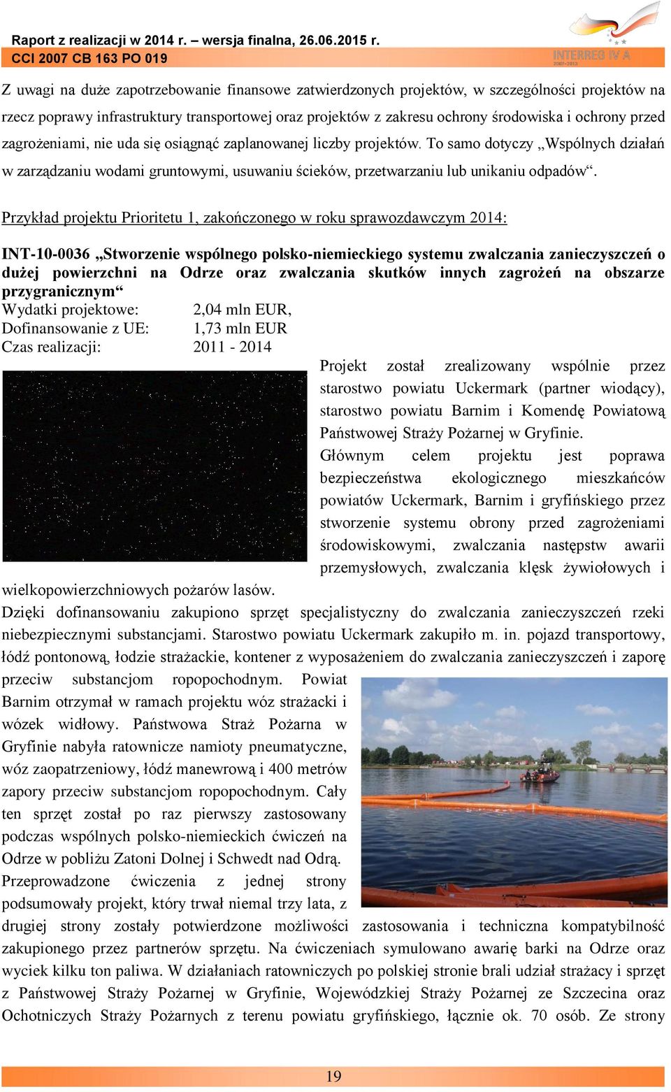 Przykład projektu Prioritetu 1, zakończonego w roku sprawozdawczym 2014: INT-10-0036 Stworzenie wspólnego polsko-niemieckiego systemu zwalczania zanieczyszczeń o dużej powierzchni na Odrze oraz