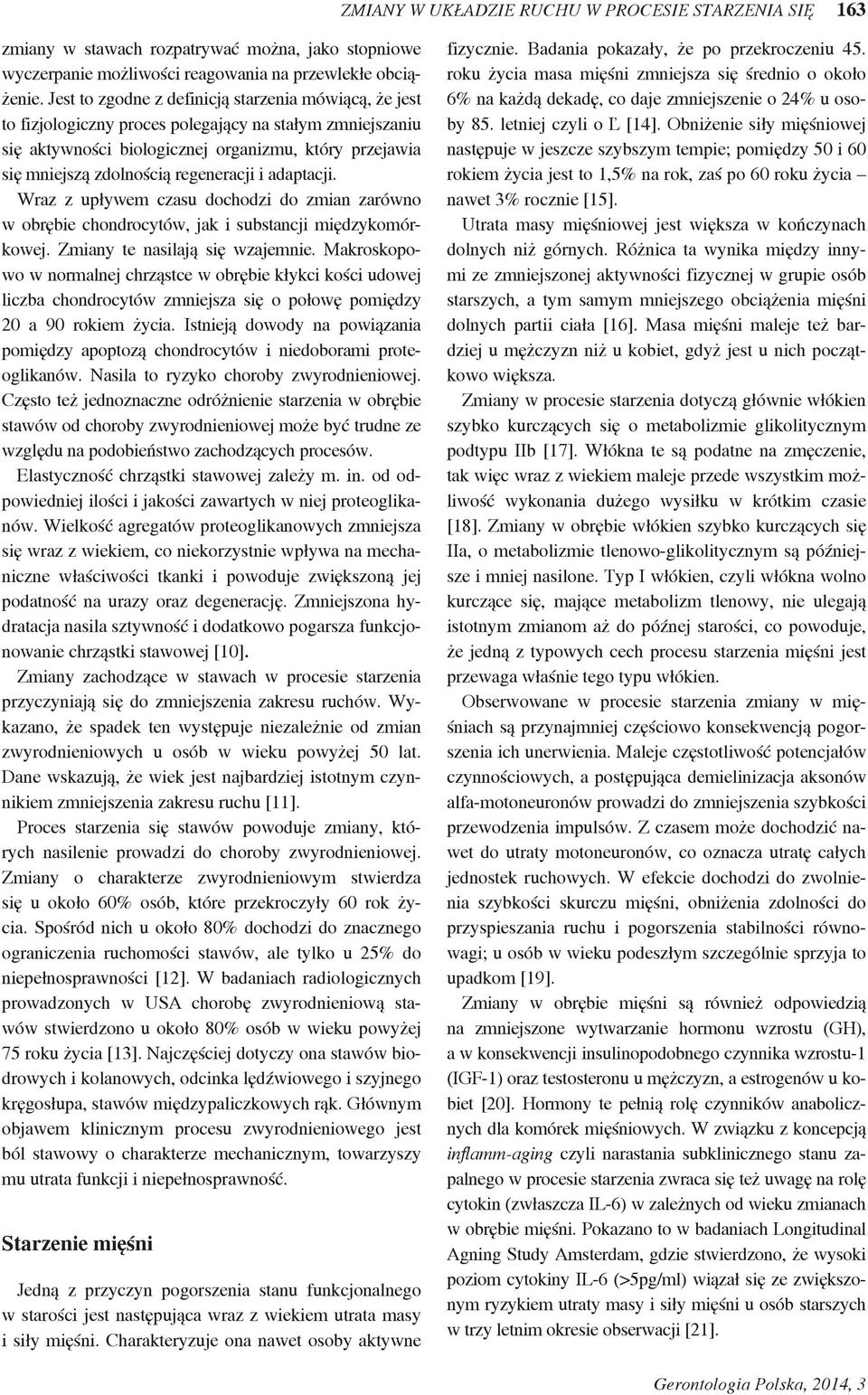 regeneracji i adaptacji. Wraz z upływem czasu dochodzi do zmian zarówno w obrębie chondrocytów, jak i substancji międzykomórkowej. Zmiany te nasilają się wzajemnie.