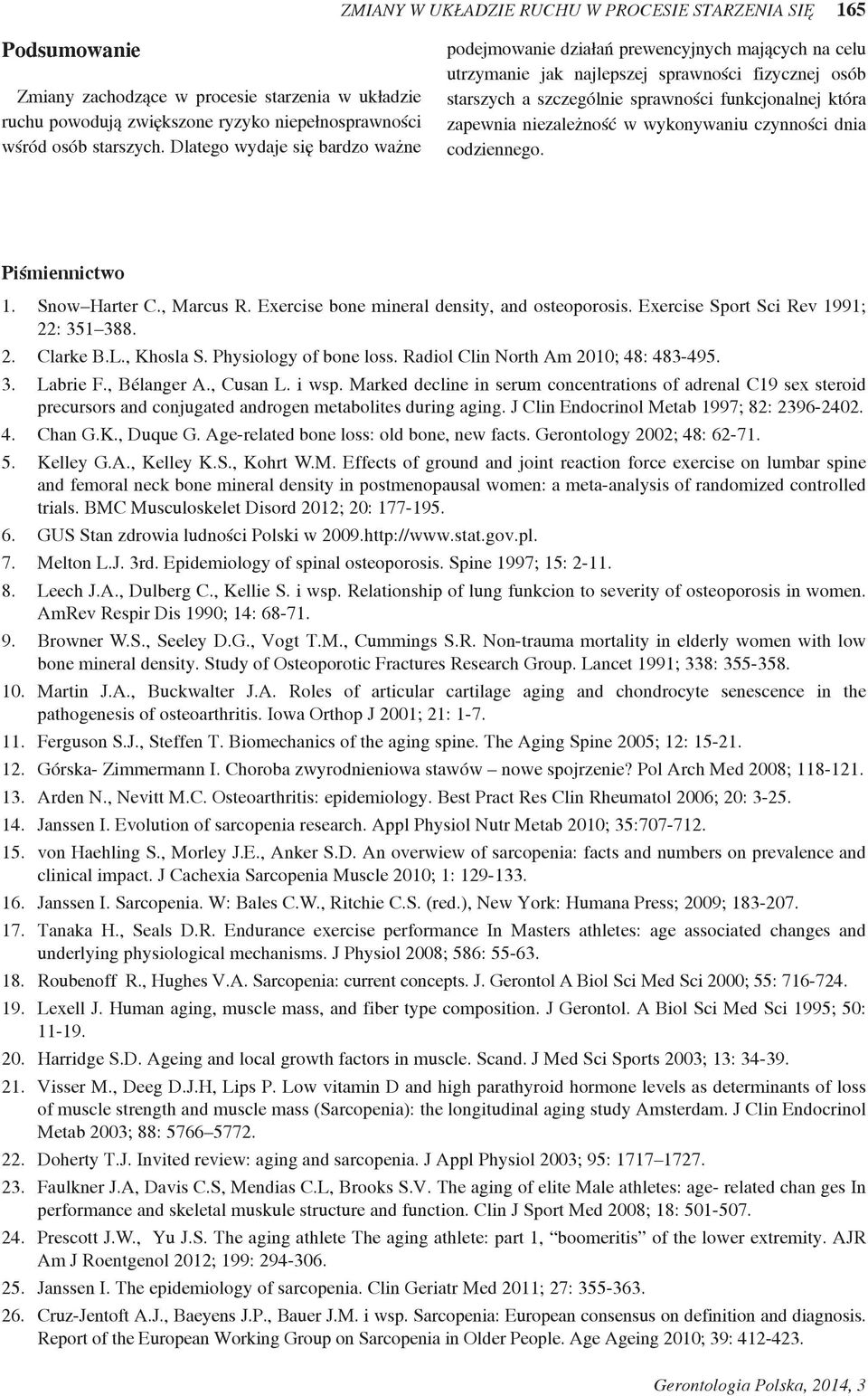 niezależność w wykonywaniu czynności dnia codziennego. Piśmiennictwo 1. Snow Harter C., Marcus R. Exercise bone mineral density, and osteoporosis. Exercise Sport Sci Rev 1991; 22: 351 388. 2. Clarke B.