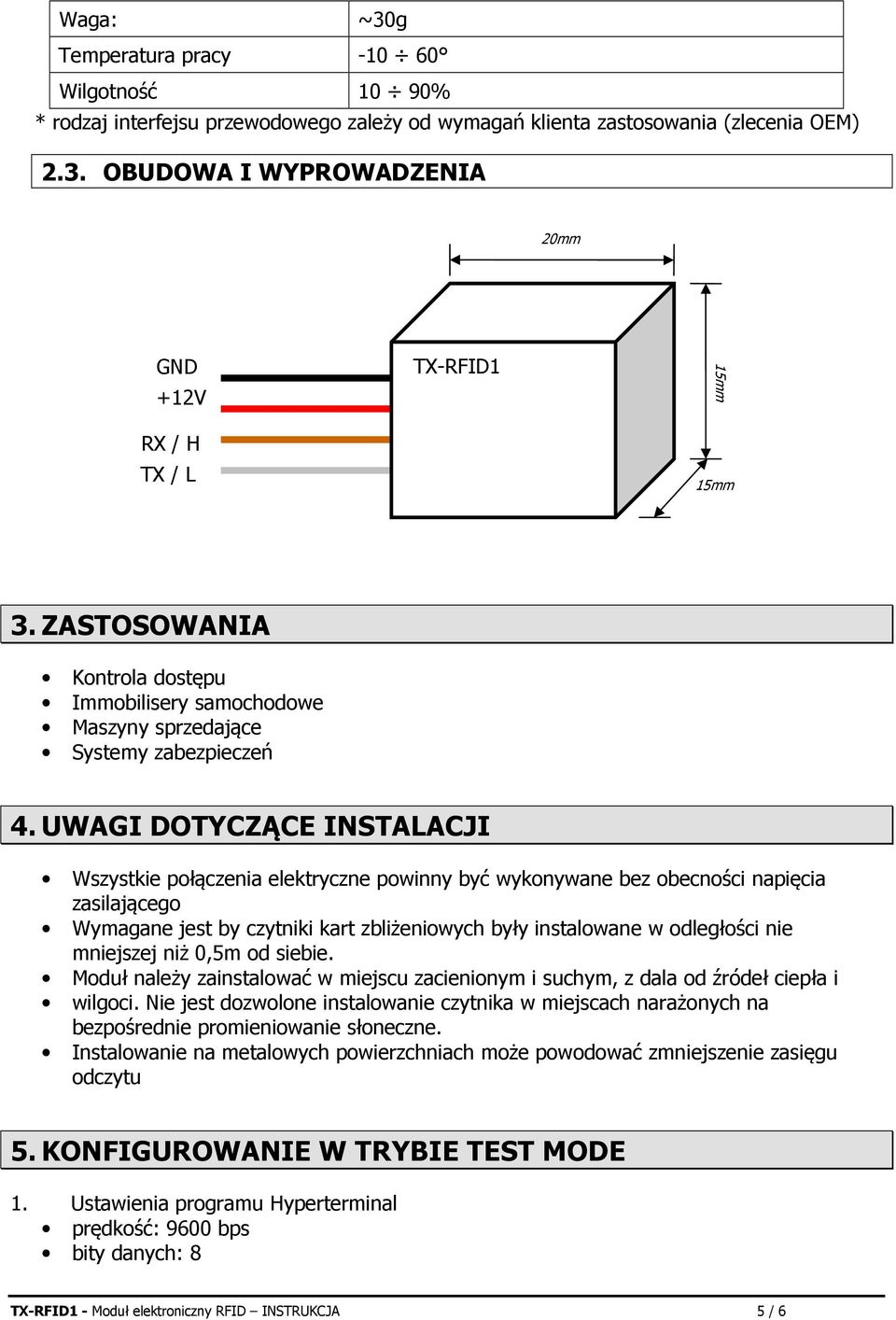 UWAGI DOTYCZĄCE INSTALACJI Wszystkie połączenia elektryczne powinny być wykonywane bez obecności napięcia zasilającego Wymagane jest by czytniki kart zbliżeniowych były instalowane w odległości nie