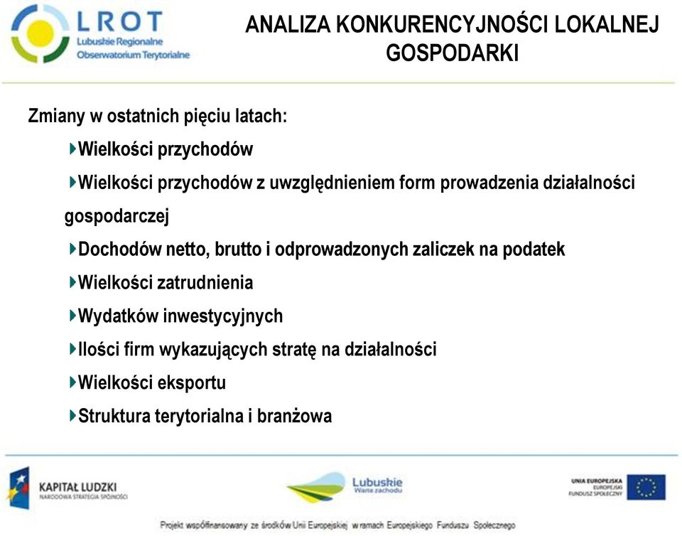 Dochodów netto, brutto i odprowadzonych zaliczek na podatek Wielkości zatrudnienia Wydatków