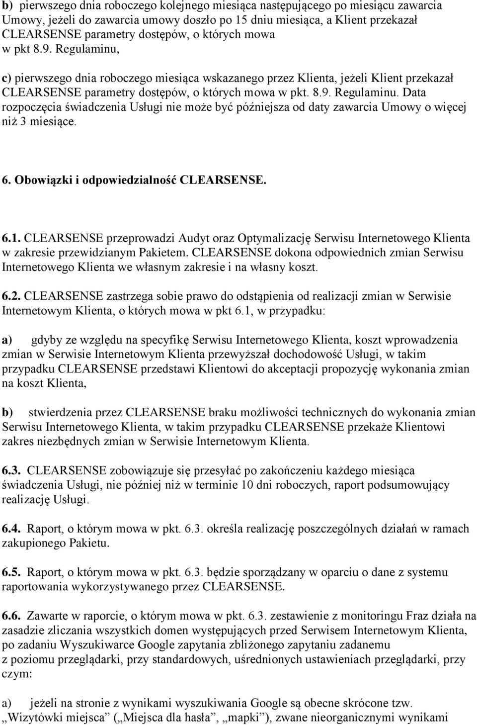 6. Obowiązki i odpowiedzialność CLEARSENSE. 6.1. CLEARSENSE przeprowadzi Audyt oraz Optymalizację Serwisu Internetowego Klienta w zakresie przewidzianym Pakietem.