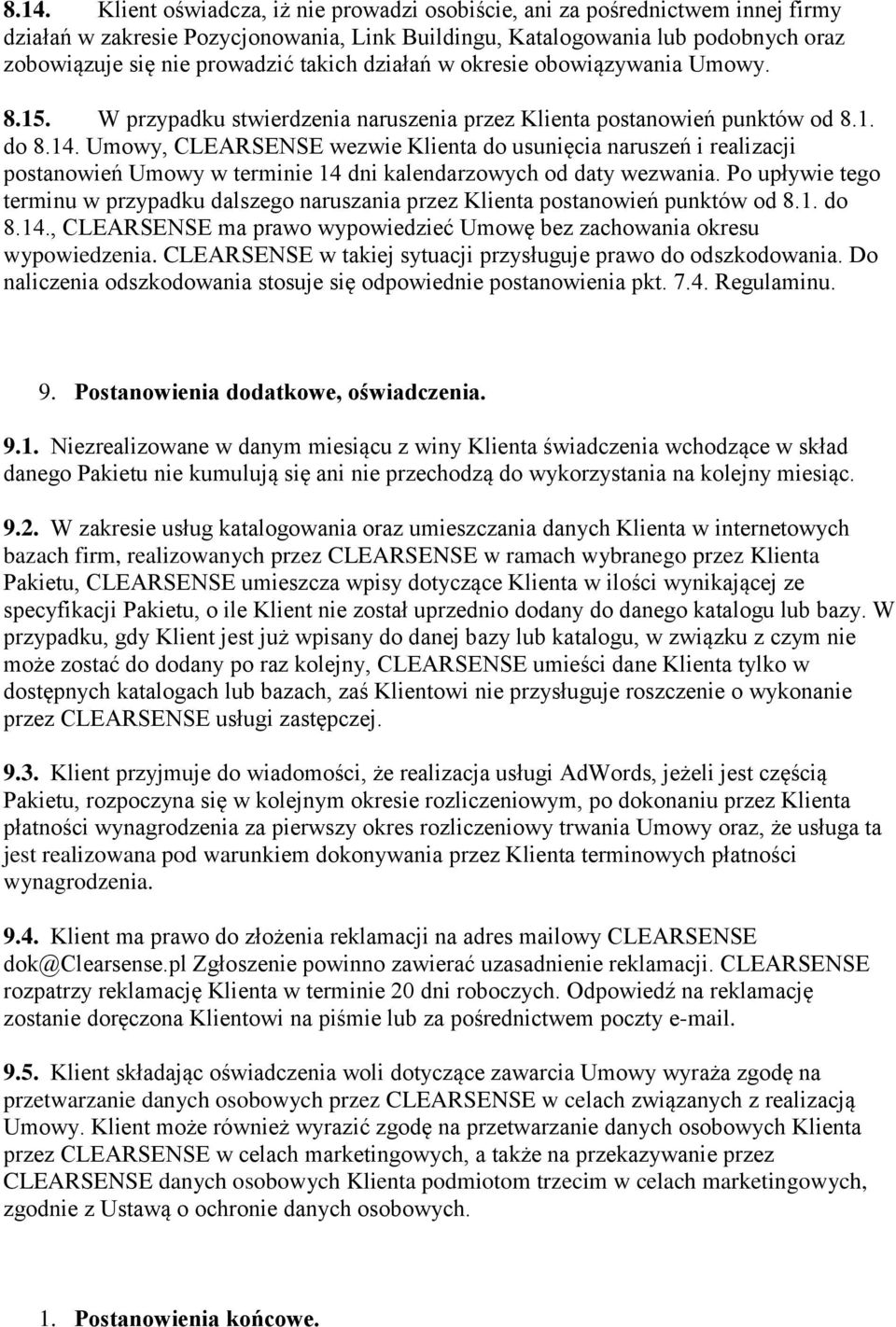 Umowy, CLEARSENSE wezwie Klienta do usunięcia naruszeń i realizacji postanowień Umowy w terminie 14 dni kalendarzowych od daty wezwania.