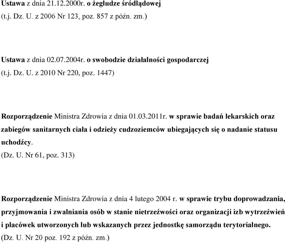 w sprawie badań lekarskich oraz zabiegów sanitarnych ciała i odzieży cudzoziemców ubiegających się o nadanie statusu uchodźcy. (Dz. U. Nr 61, poz.