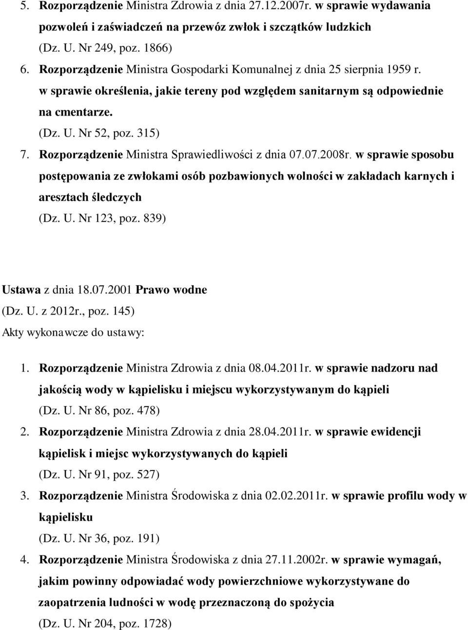 Rozporządzenie Ministra Sprawiedliwości z dnia 07.07.2008r. w sprawie sposobu postępowania ze zwłokami osób pozbawionych wolności w zakładach karnych i aresztach śledczych (Dz. U. Nr 123, poz.