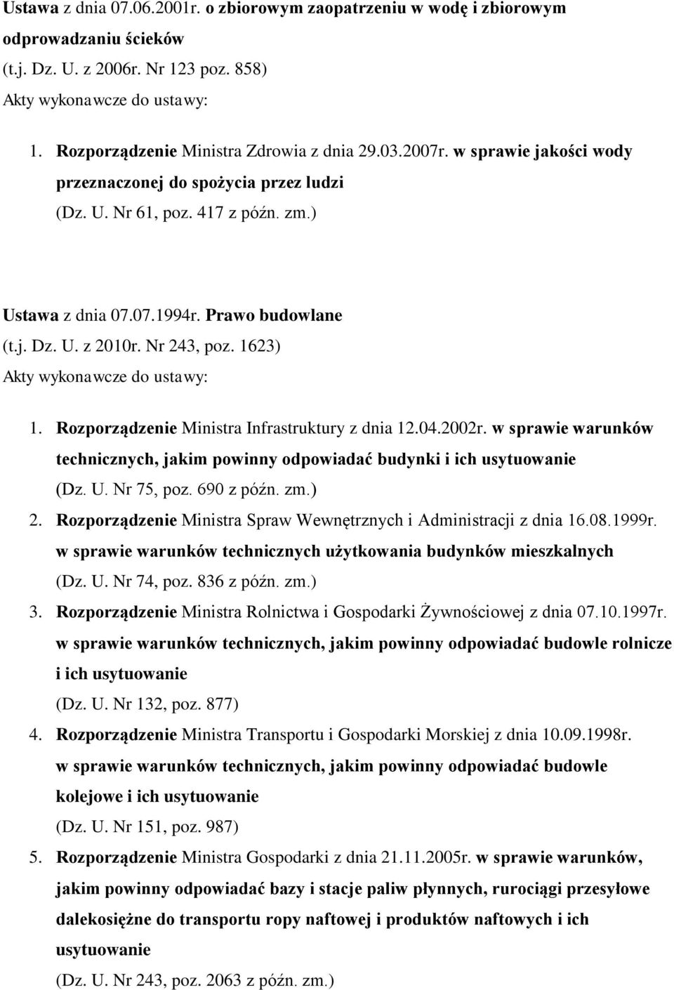 Rozporządzenie Ministra Infrastruktury z dnia 12.04.2002r. w sprawie warunków technicznych, jakim powinny odpowiadać budynki i ich usytuowanie (Dz. U. Nr 75, poz. 690 z późn. zm.) 2.