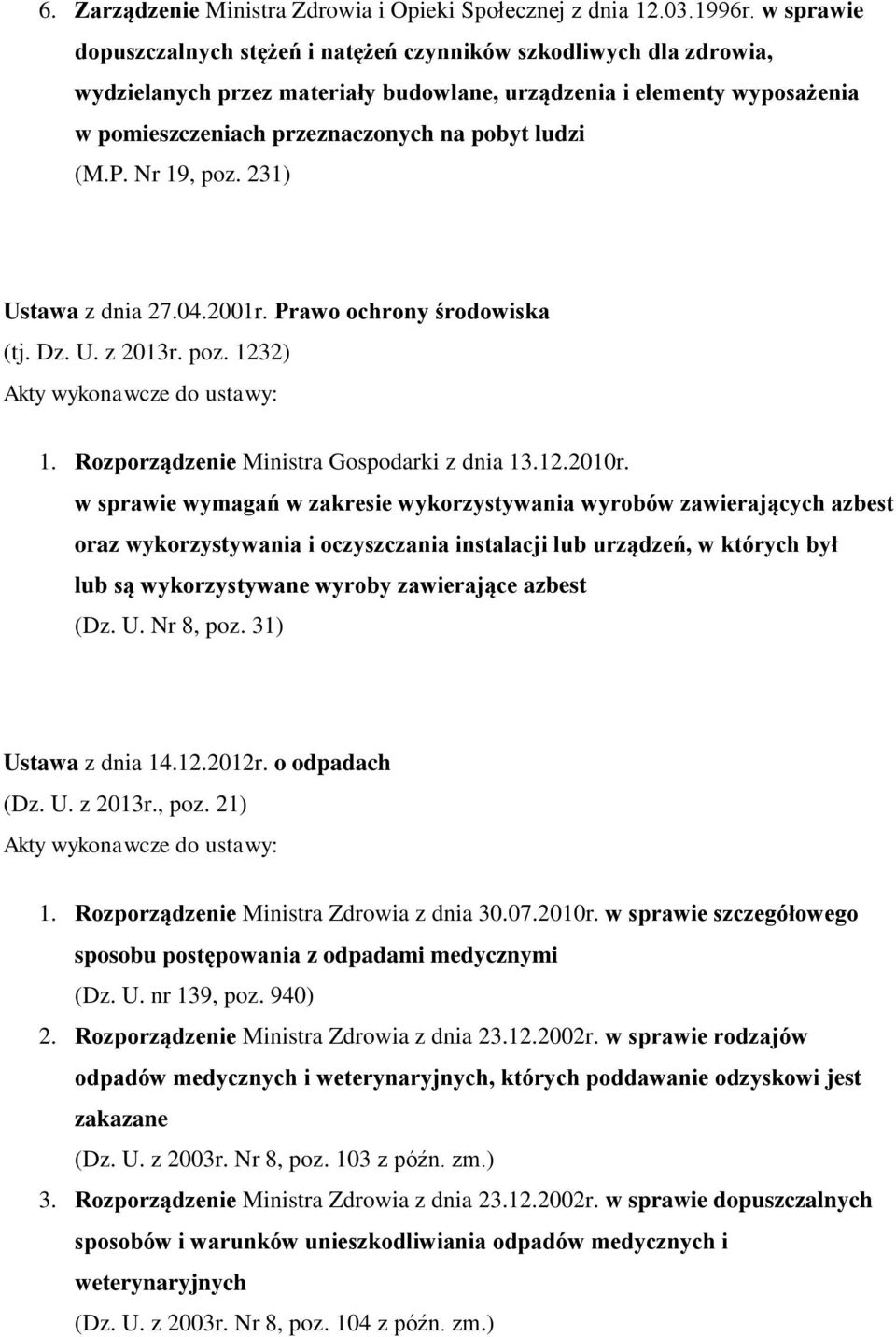 (M.P. Nr 19, poz. 231) Ustawa z dnia 27.04.2001r. Prawo ochrony środowiska (tj. Dz. U. z 2013r. poz. 1232) 1. Rozporządzenie Ministra Gospodarki z dnia 13.12.2010r.