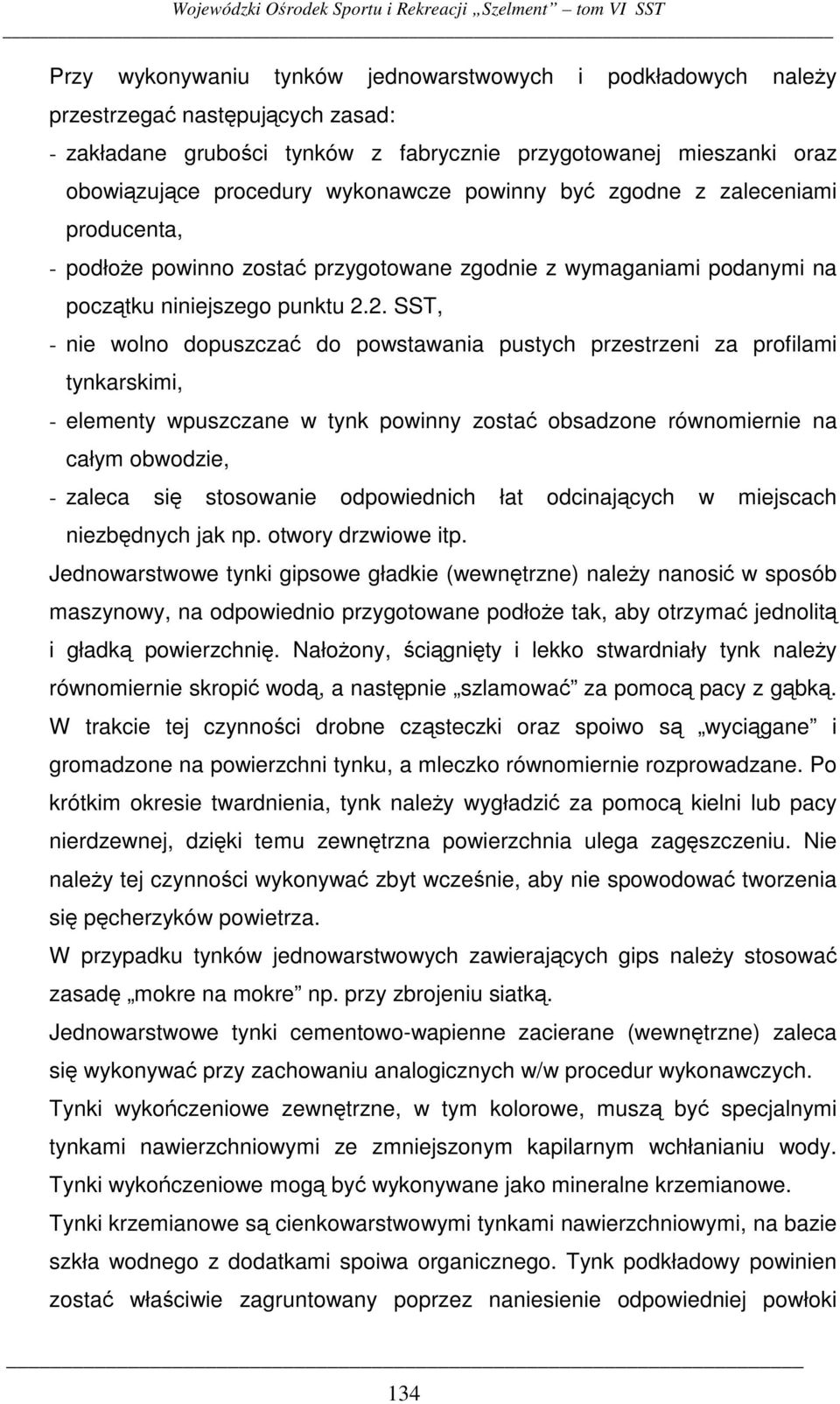2. SST, - nie wolno dopuszcza do powstawania pustych przestrzeni za profilami tynkarskimi, - elementy wpuszczane w tynk powinny zosta obsadzone równomiernie na całym obwodzie, - zaleca si stosowanie