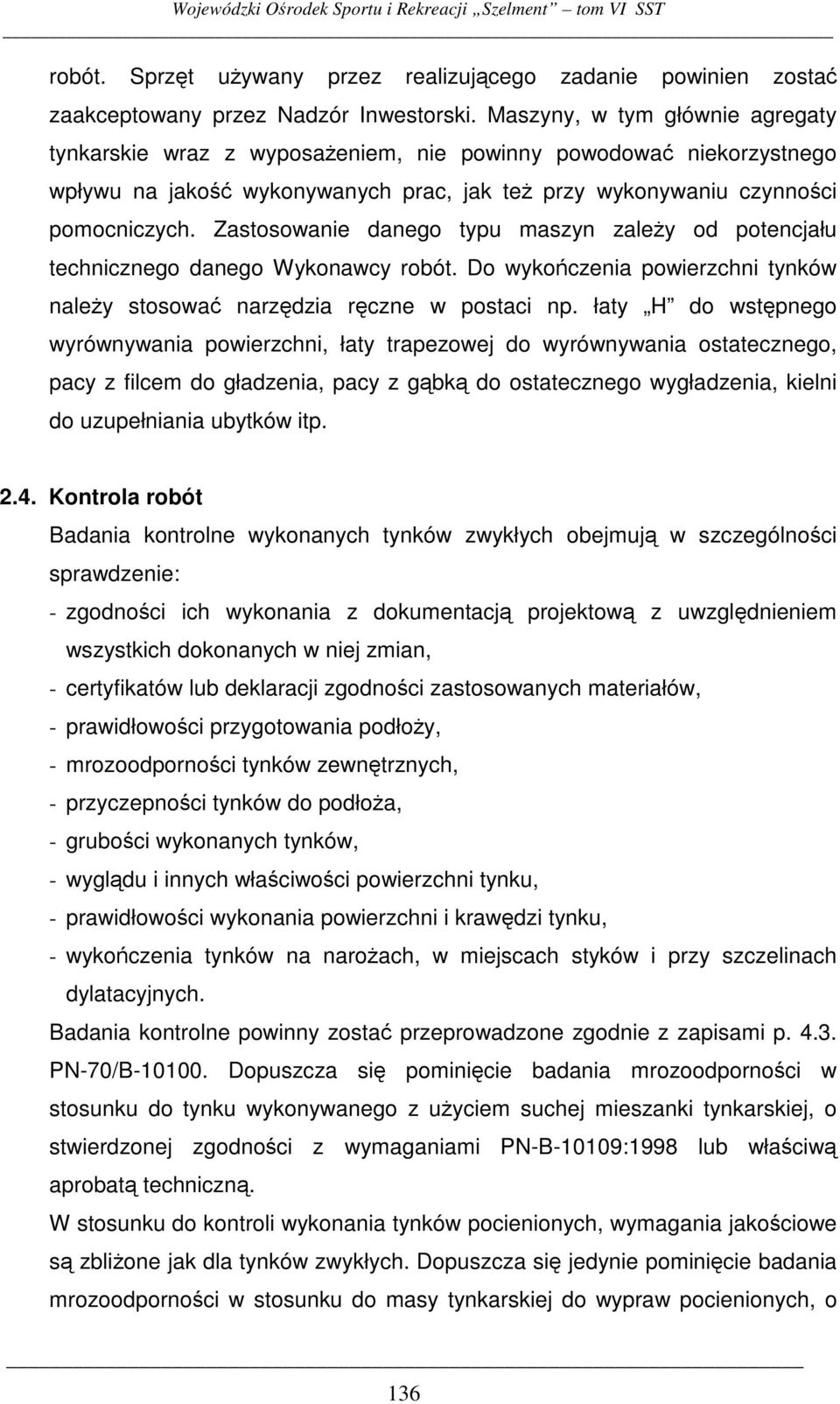 Zastosowanie danego typu maszyn zaley od potencjału technicznego danego Wykonawcy robót. Do wykoczenia powierzchni tynków naley stosowa narzdzia rczne w postaci np.