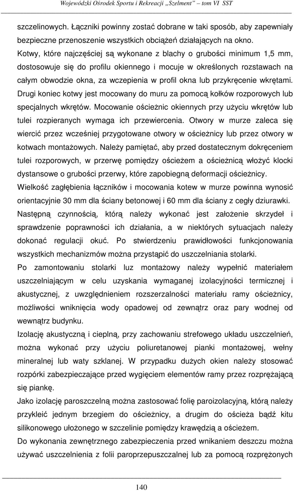 przykrcenie wkrtami. Drugi koniec kotwy jest mocowany do muru za pomoc kołków rozporowych lub specjalnych wkrtów.