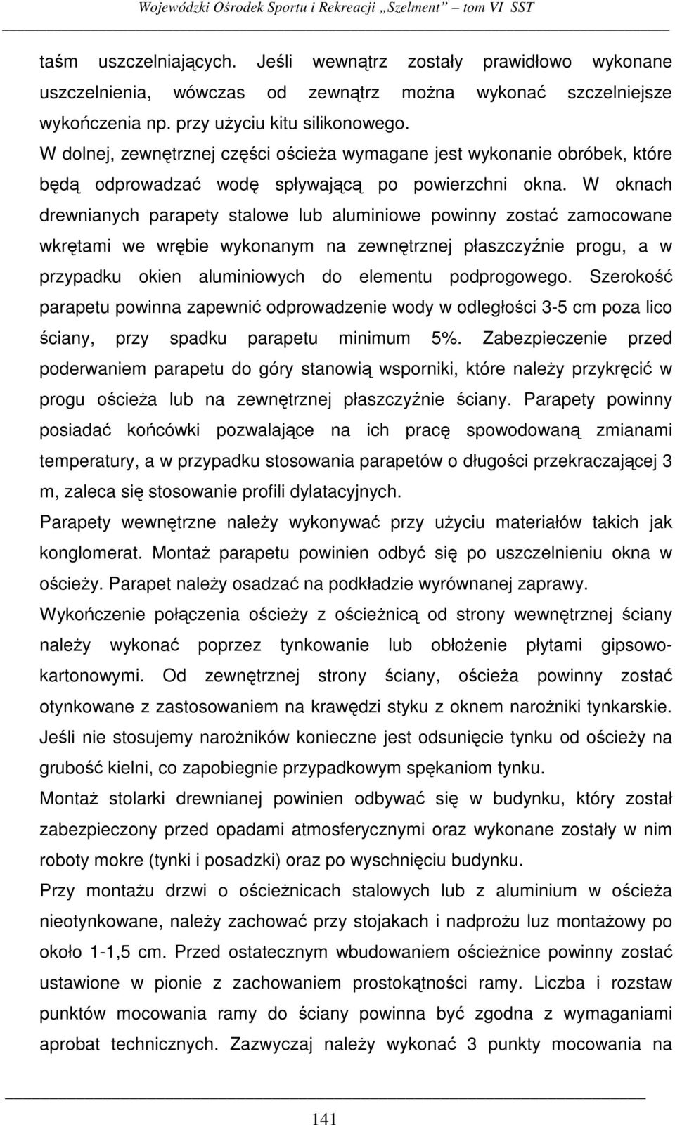 W oknach drewnianych parapety stalowe lub aluminiowe powinny zosta zamocowane wkrtami we wrbie wykonanym na zewntrznej płaszczynie progu, a w przypadku okien aluminiowych do elementu podprogowego.