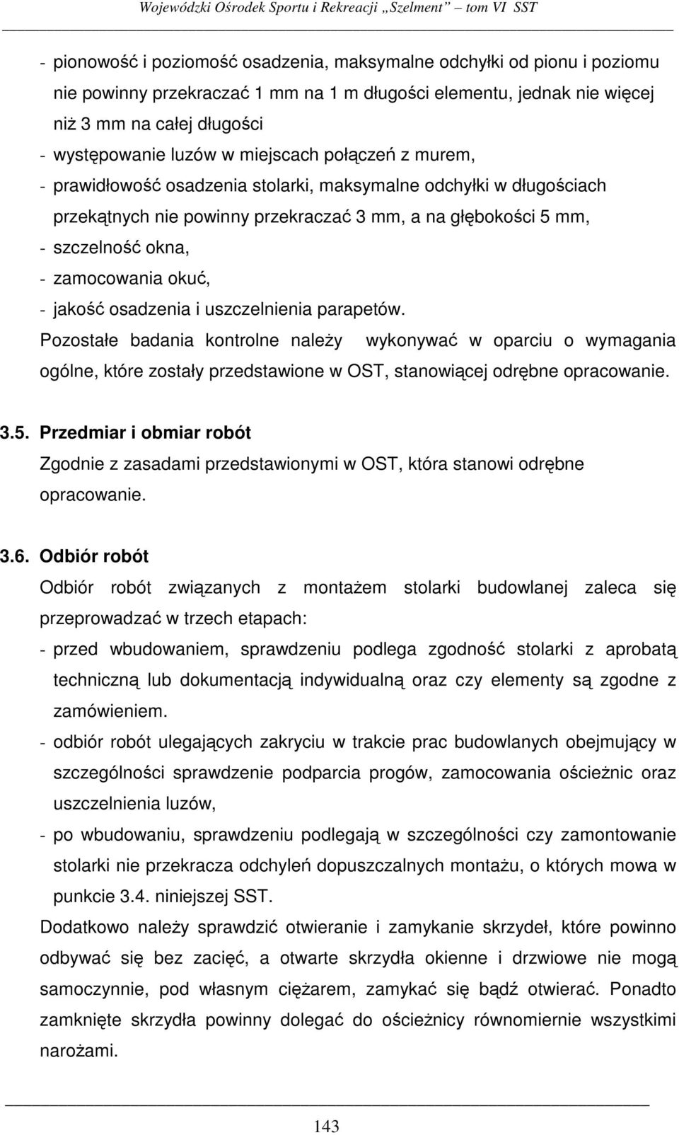 uszczelnienia parapetów. Pozostałe badania kontrolne naley wykonywa w oparciu o wymagania ogólne, które zostały przedstawione w OST, stanowicej odrbne opracowanie. 3.5.