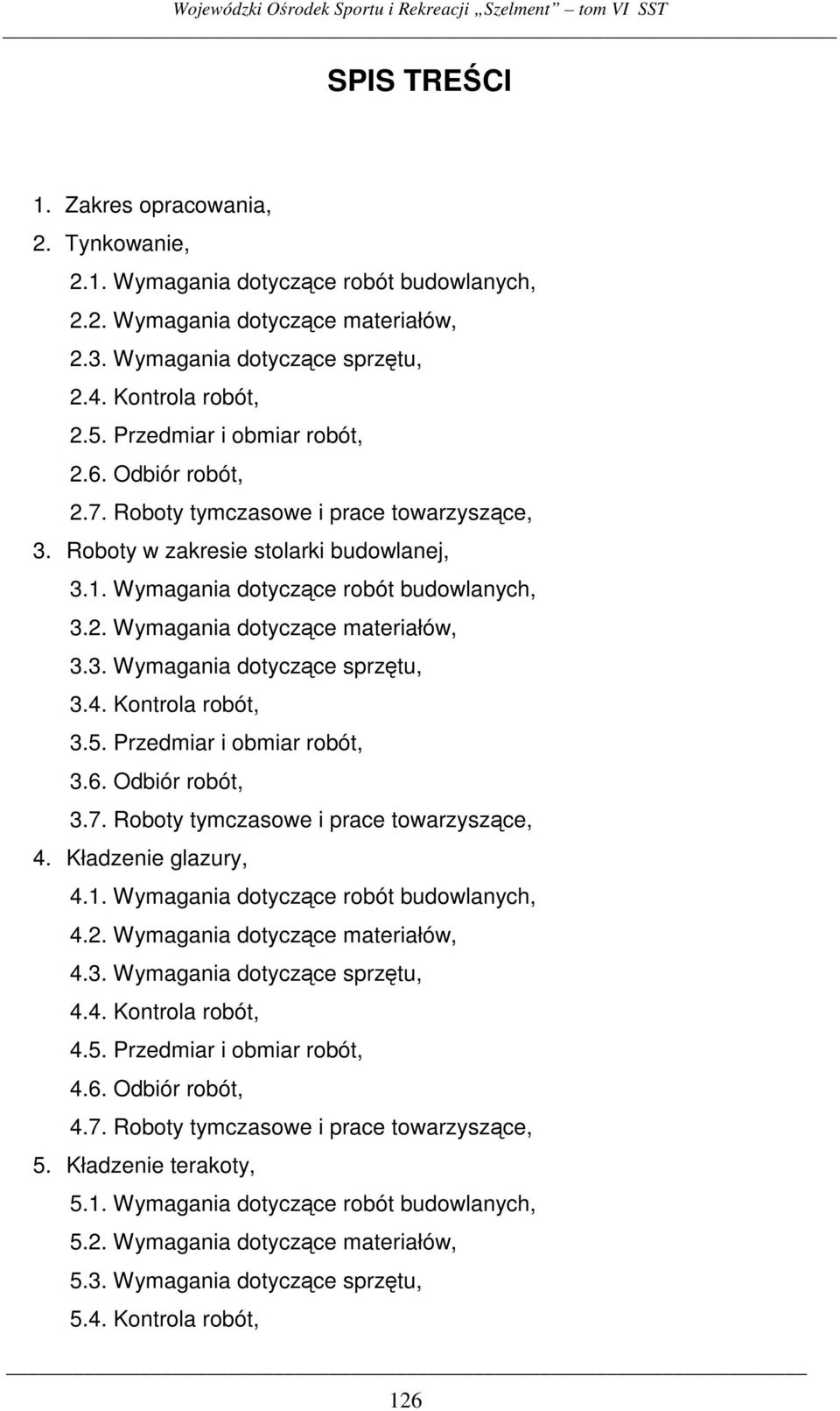 Wymagania dotyczce robót budowlanych, 3.2. Wymagania dotyczce materiałów, 3.3. Wymagania dotyczce sprztu, 3.4. Kontrola robót, 3.5. Przedmiar i obmiar robót, 3.6. Odbiór robót, 3.7.