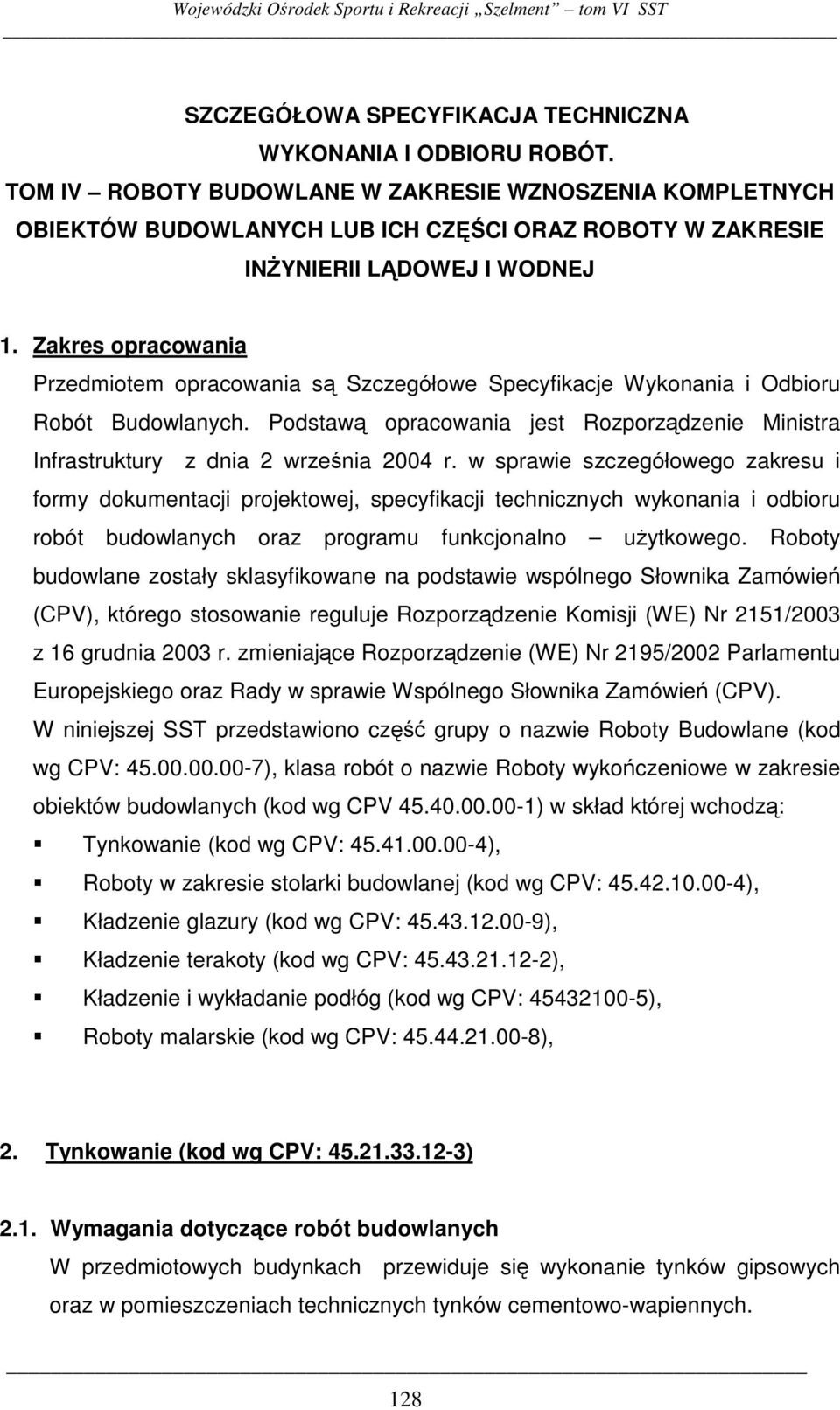 Zakres opracowania Przedmiotem opracowania s Szczegółowe Specyfikacje Wykonania i Odbioru Robót Budowlanych. Podstaw opracowania jest Rozporzdzenie Ministra Infrastruktury z dnia 2 wrzenia 2004 r.