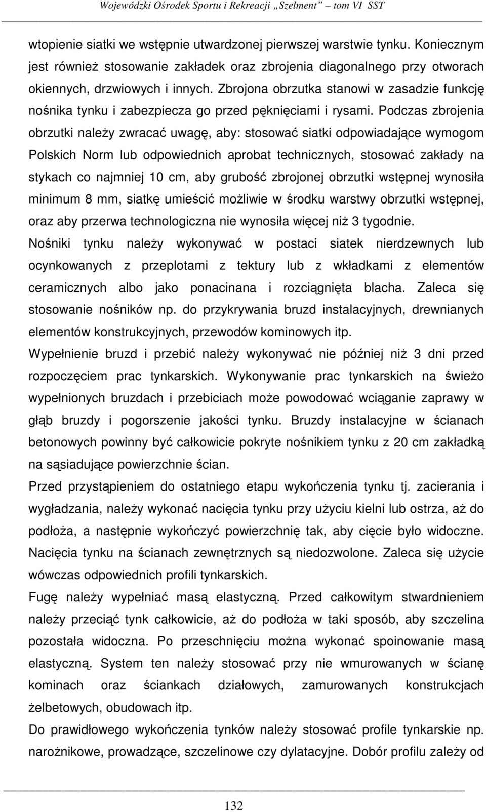 Podczas zbrojenia obrzutki naley zwraca uwag, aby: stosowa siatki odpowiadajce wymogom Polskich Norm lub odpowiednich aprobat technicznych, stosowa zakłady na stykach co najmniej 10 cm, aby grubo