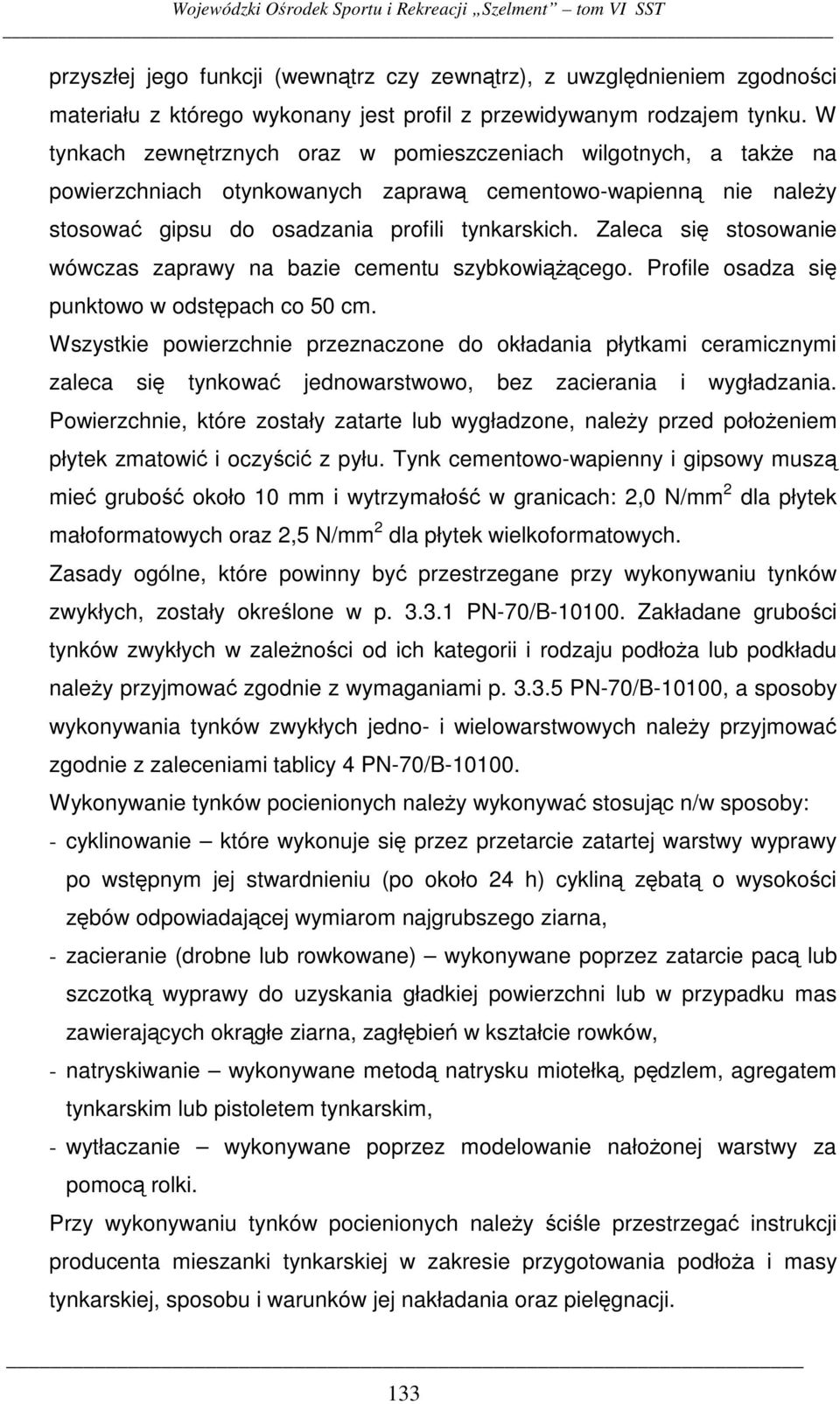 Zaleca si stosowanie wówczas zaprawy na bazie cementu szybkowicego. Profile osadza si punktowo w odstpach co 50 cm.