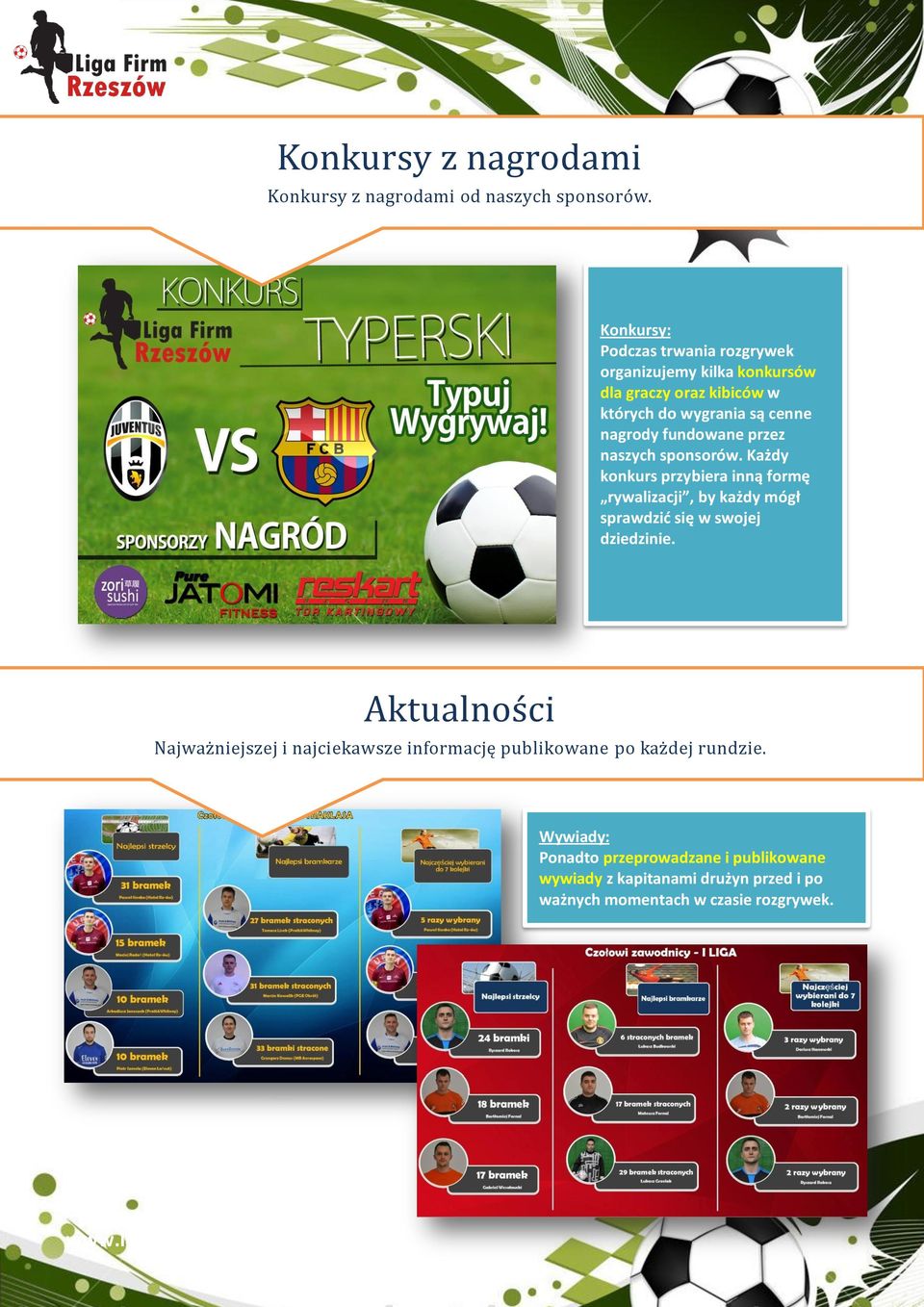 fundowane przez naszych sponsorów. Każdy konkurs przybiera inną formę rywalizacji, by każdy mógł sprawdzid się w swojej dziedzinie.