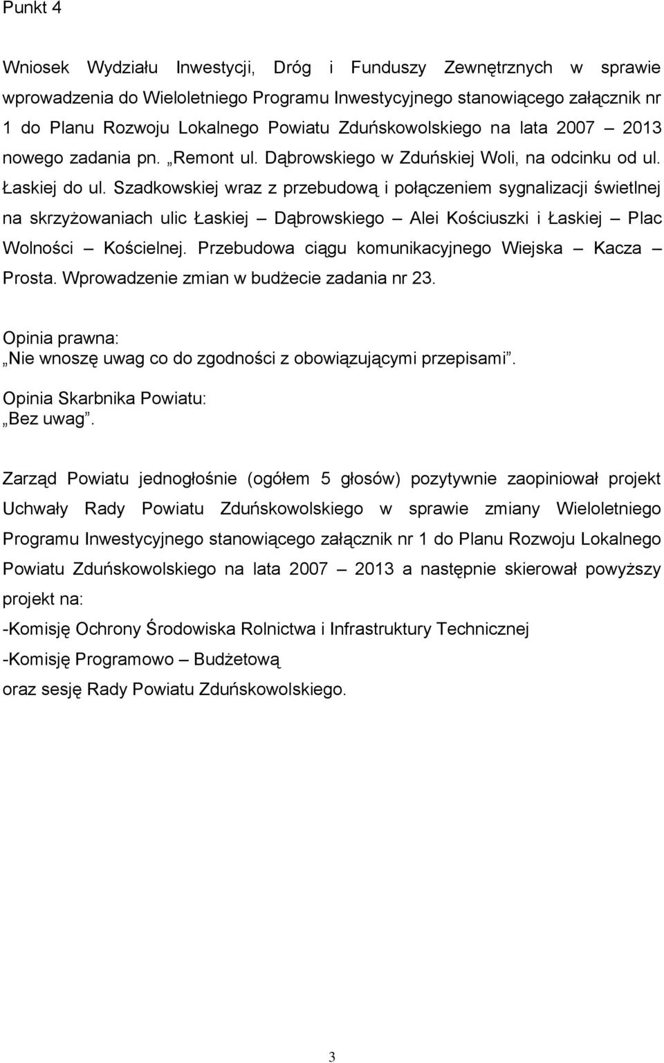 Szadkowskiej wraz z przebudową i połączeniem sygnalizacji świetlnej na skrzyżowaniach ulic Łaskiej Dąbrowskiego Alei Kościuszki i Łaskiej Plac Wolności Kościelnej.