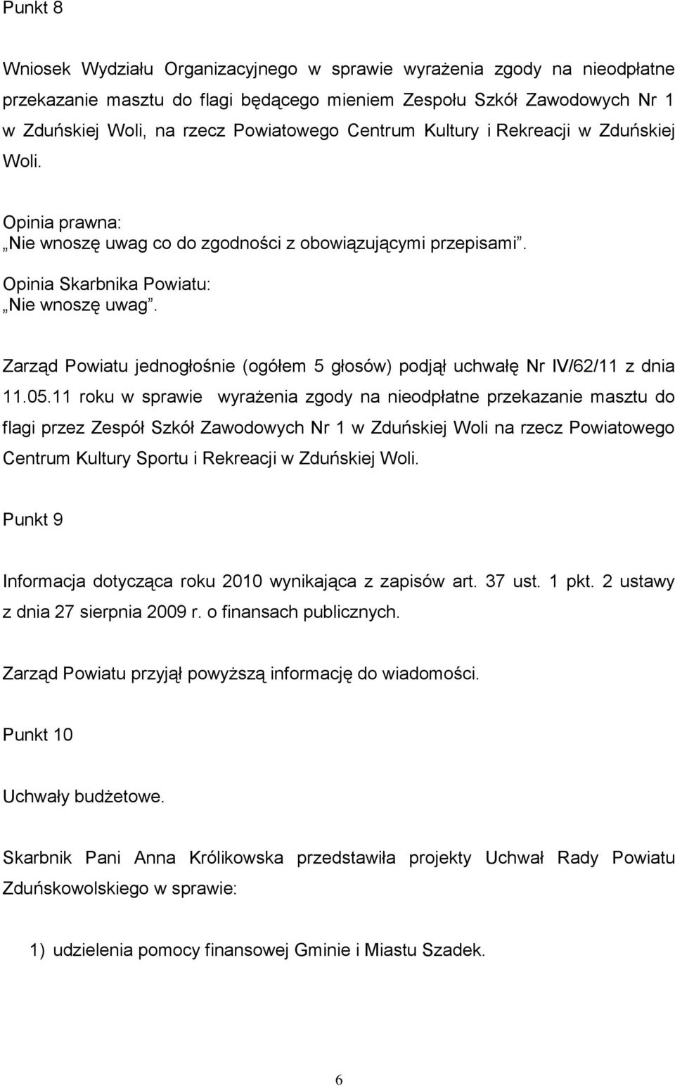 Zarząd Powiatu jednogłośnie (ogółem 5 głosów) podjął uchwałę Nr IV/62/11 z dnia 11.05.