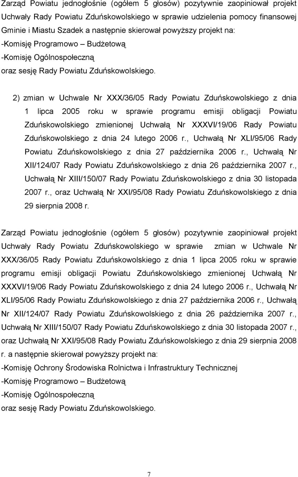 2006 r., Uchwałą Nr XLI/95/06 Rady Powiatu Zduńskowolskiego z dnia 27 października 2006 r., Uchwałą Nr XII/124/07 Rady Powiatu Zduńskowolskiego z dnia 26 października 2007 r.