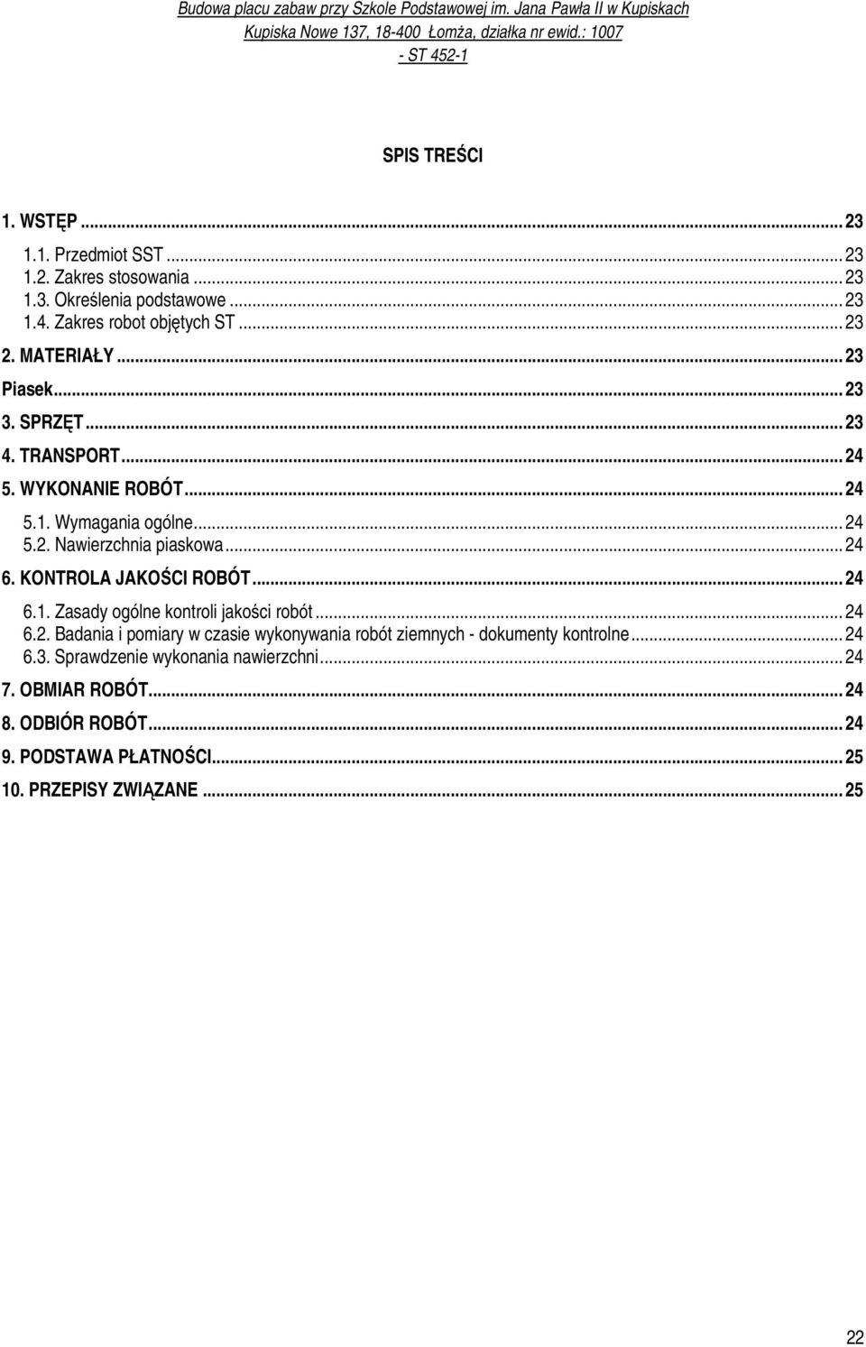 KONTROLA JAKOŚCI ROBÓT... 24 6.1. Zasady ogólne kontroli jakości robót... 24 6.2. Badania i pomiary w czasie wykonywania robót ziemnych - dokumenty kontrolne.