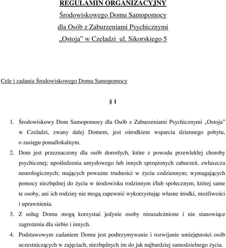 Dom jest przeznaczony dla osób dorosłych, które z powodu przewlekłej choroby psychicznej; upośledzenia umysłowego lub innych sprzęŝonych zaburzeń, zwłaszcza neurologicznych; mających powaŝne