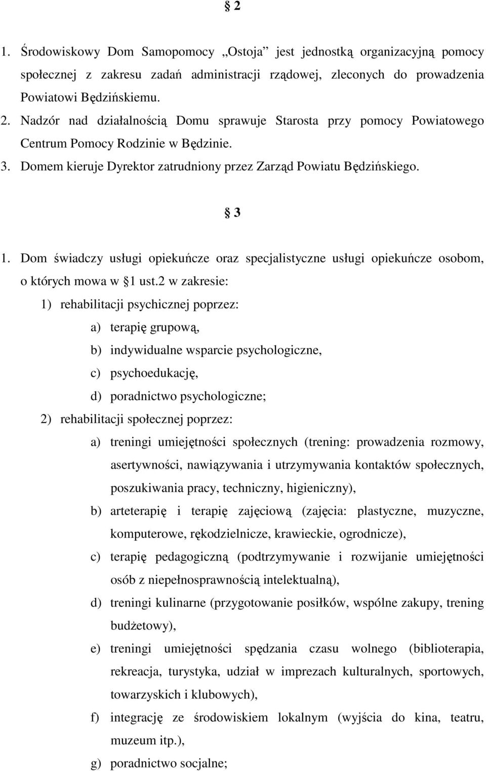 Dom świadczy usługi opiekuńcze oraz specjalistyczne usługi opiekuńcze osobom, o których mowa w 1 ust.