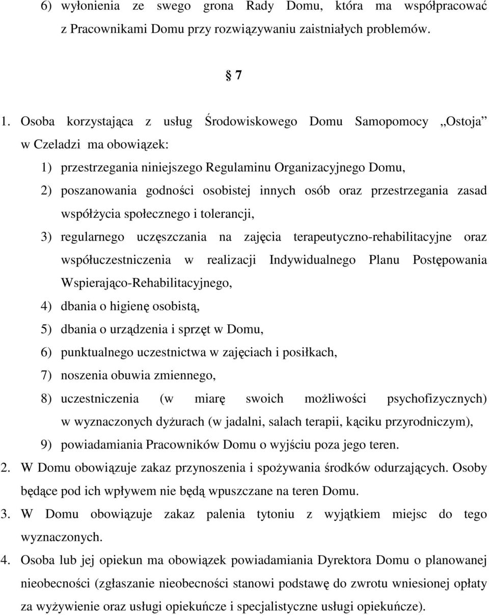 oraz przestrzegania zasad współŝycia społecznego i tolerancji, 3) regularnego uczęszczania na zajęcia terapeutyczno-rehabilitacyjne oraz współuczestniczenia w realizacji Indywidualnego Planu