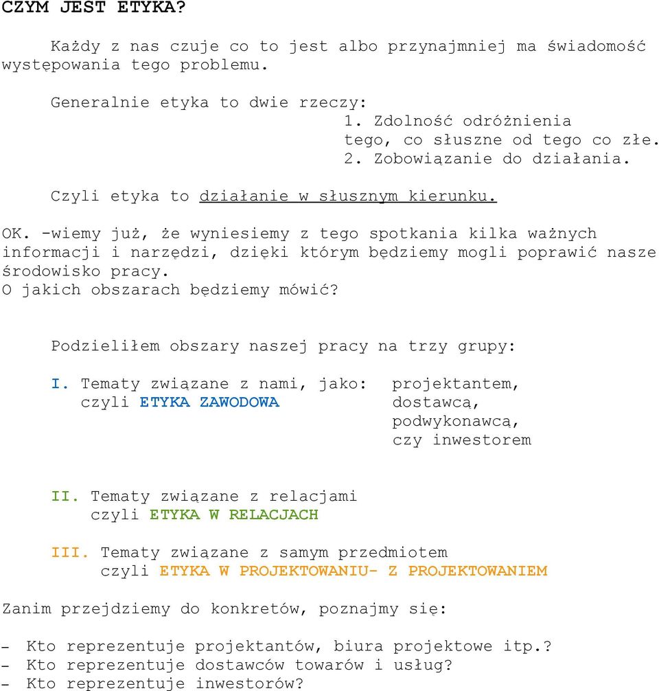 -wiemy już, że wyniesiemy z tego spotkania kilka ważnych informacji i narzędzi, dzięki którym będziemy mogli poprawić nasze środowisko pracy. O jakich obszarach będziemy mówić?